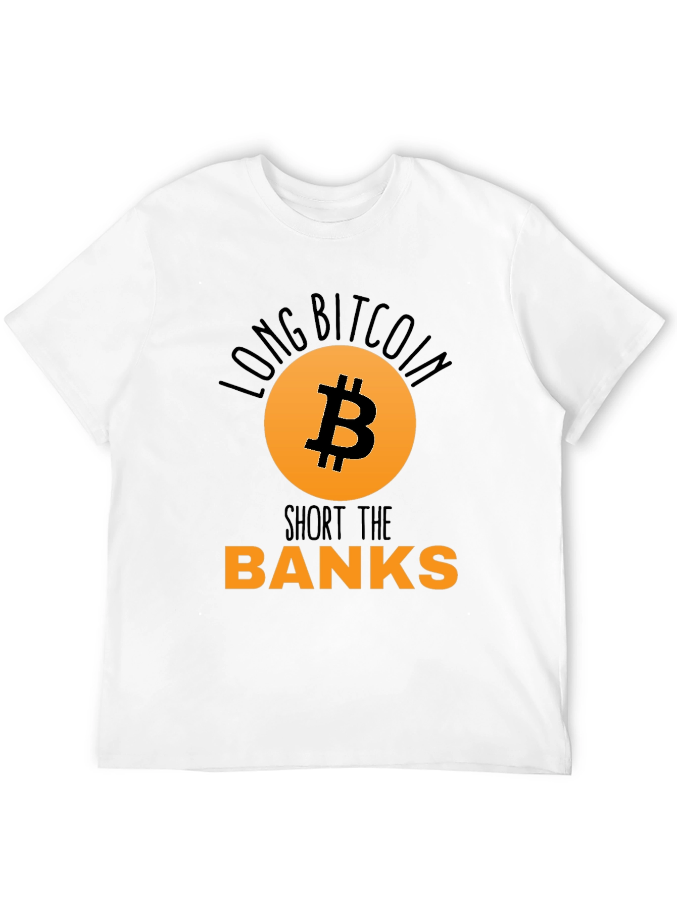 Long Bitcoin Short the Banks T-Shirt