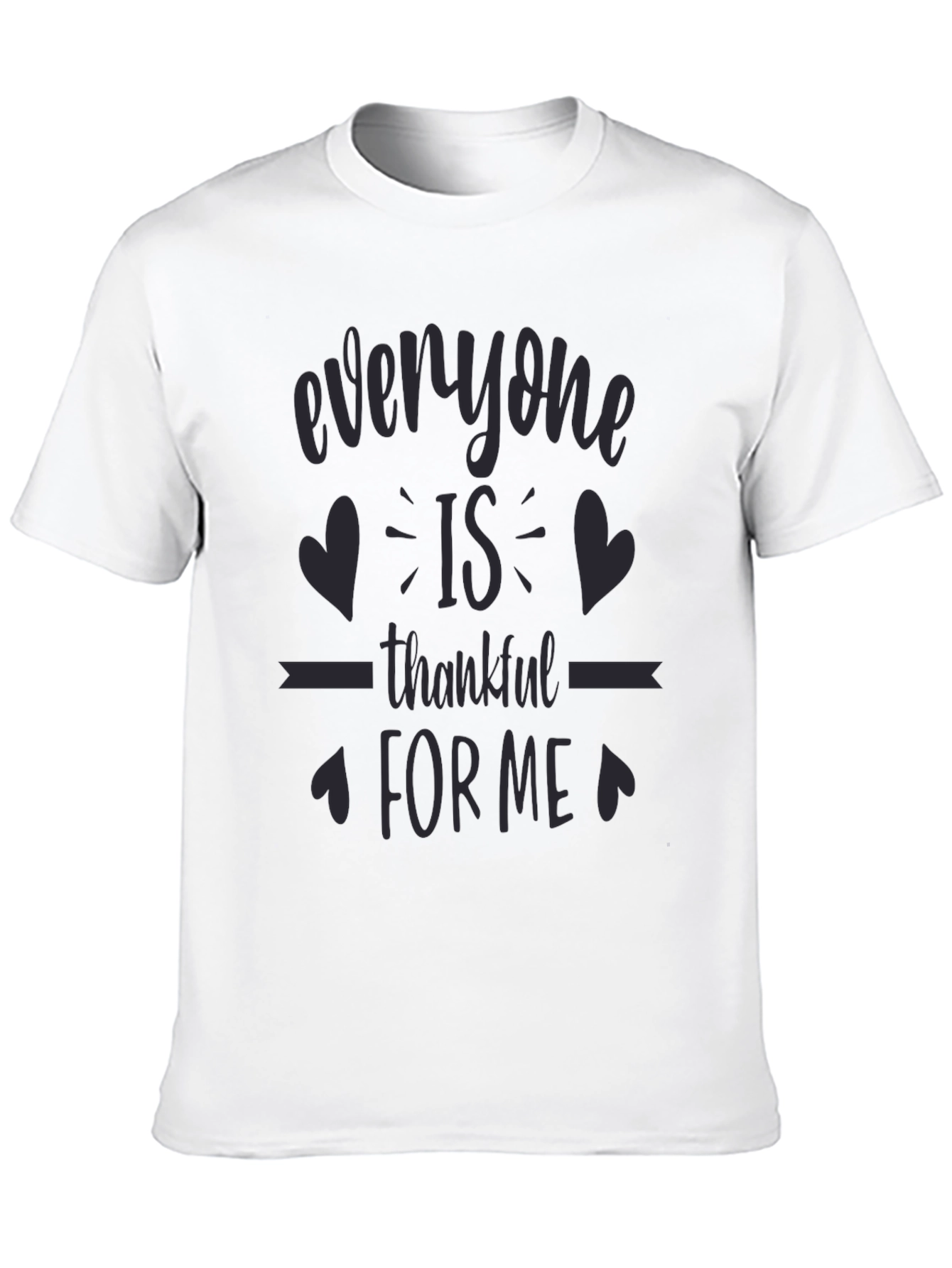 Everyone is Thankful for Me - Novelty T-Shirt