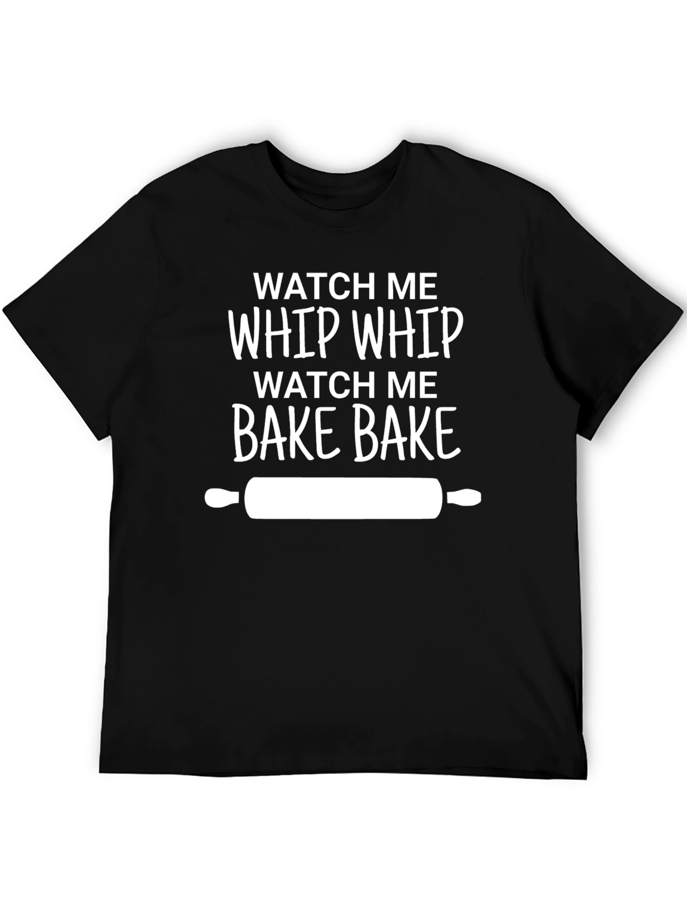 Watch Me Whip Bake Funny Baking T-Shirt