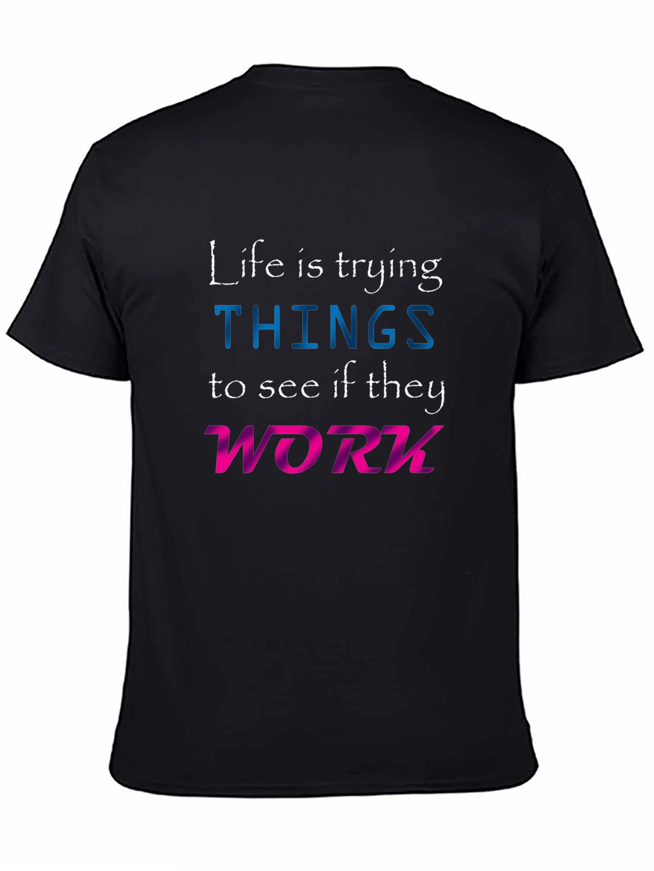 Life is Trying Things T-Shirt