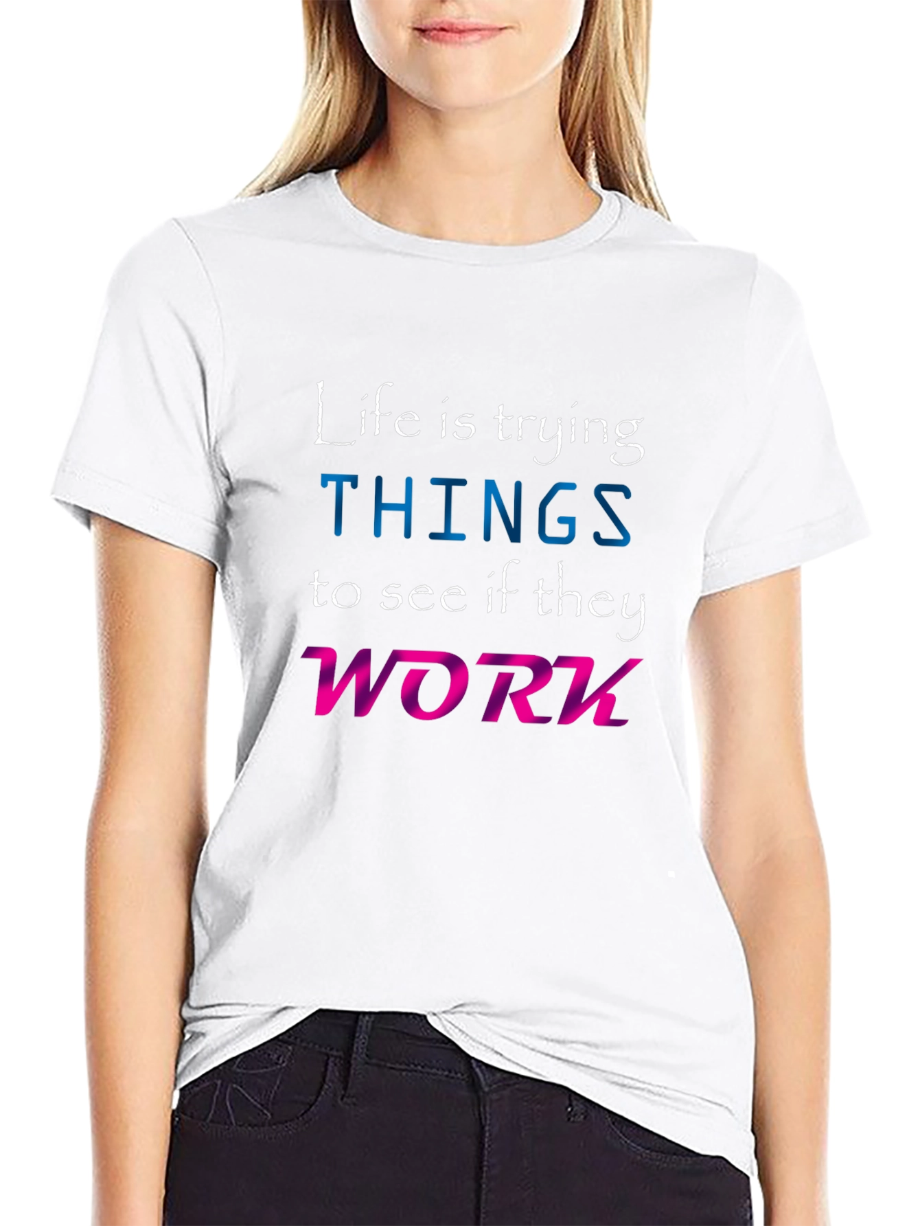 Life is Trying Things T-Shirt