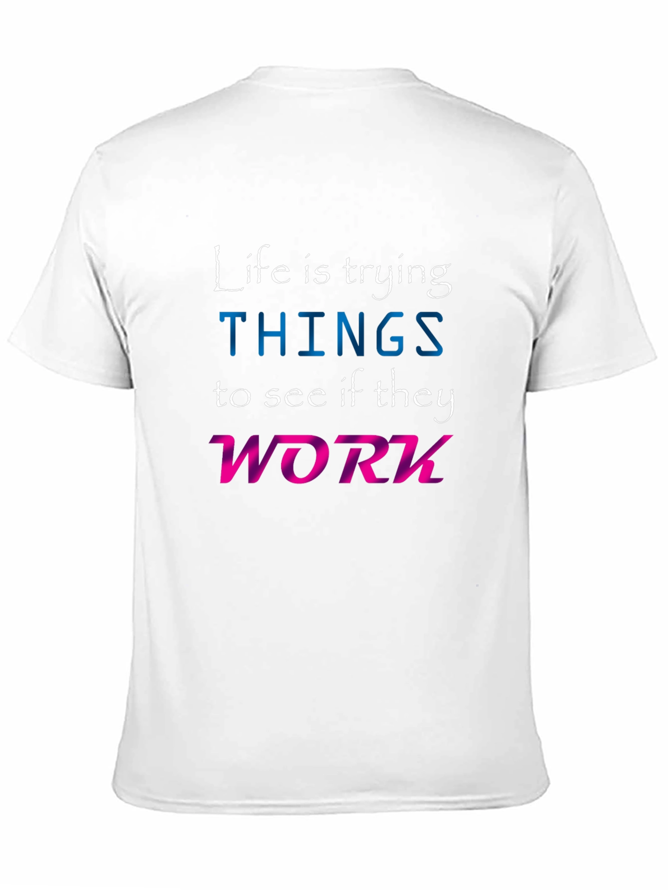Life is Trying Things T-Shirt