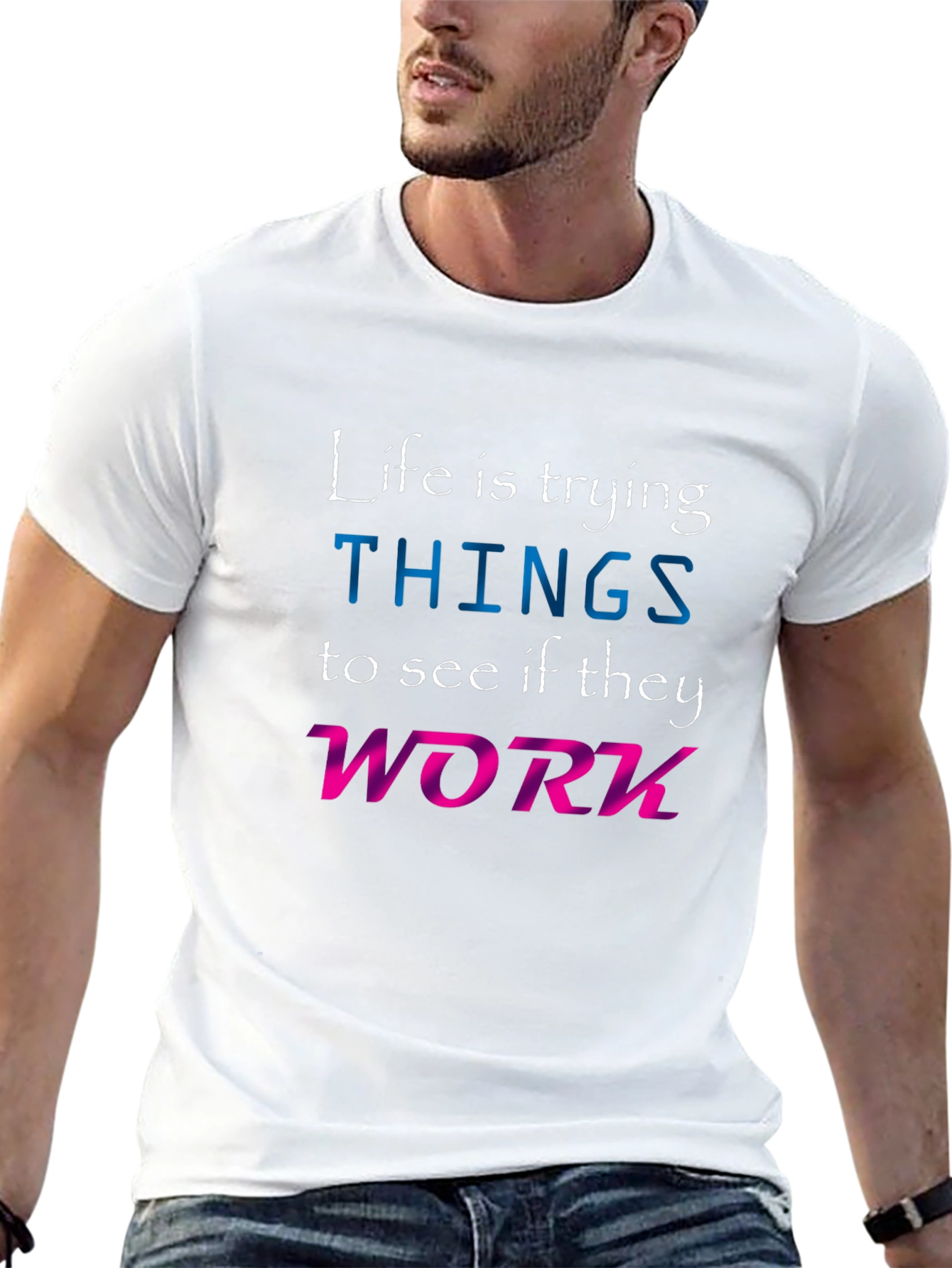 Life is Trying Things T-Shirt