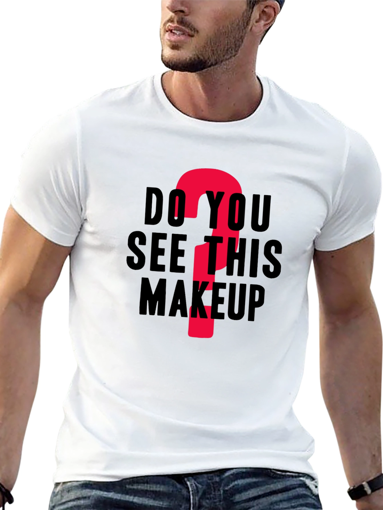 Do You See This Makeup? Funny Graphic T-Shirt