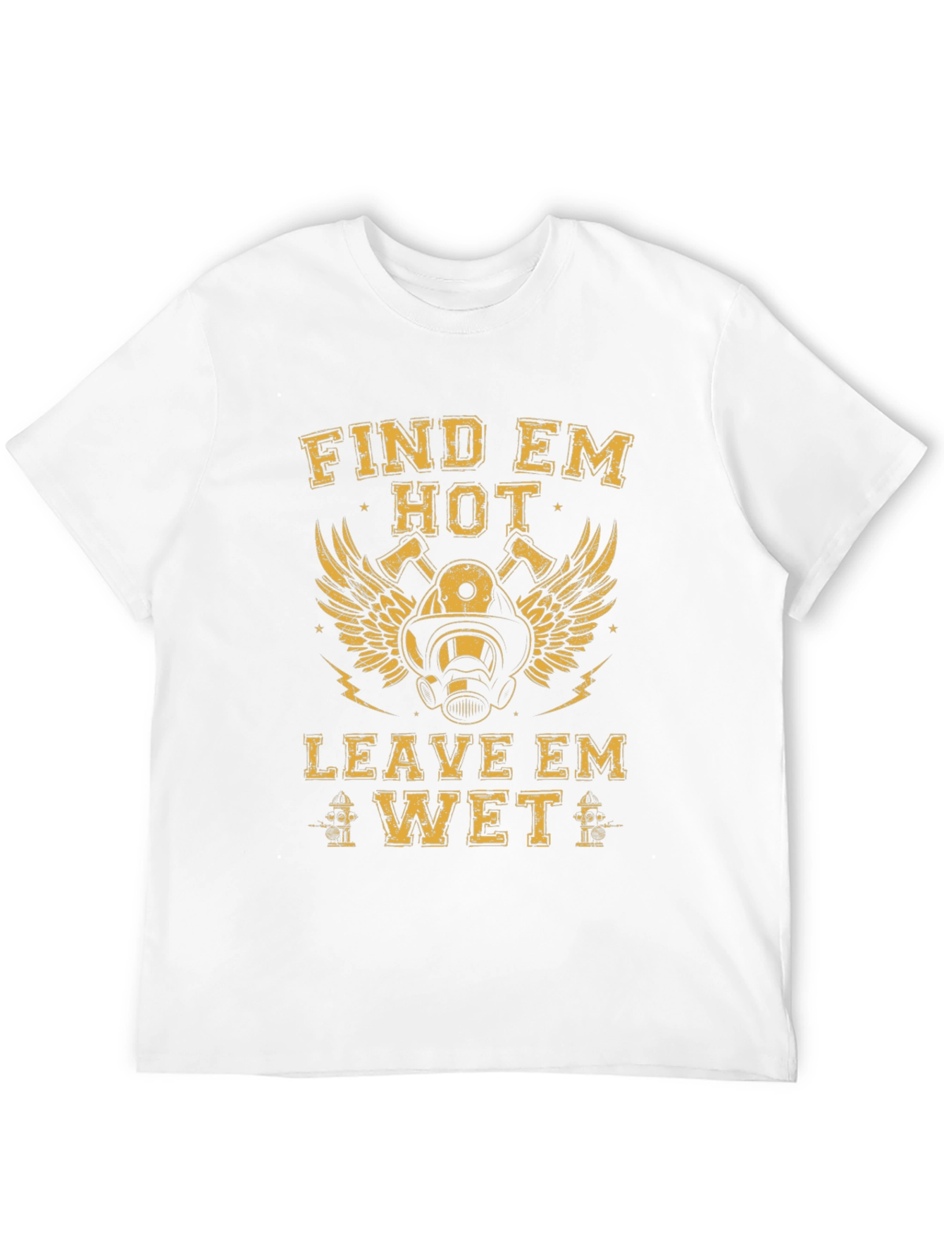 Find Em Hot Leave Em Wet Firefighter T-Shirt