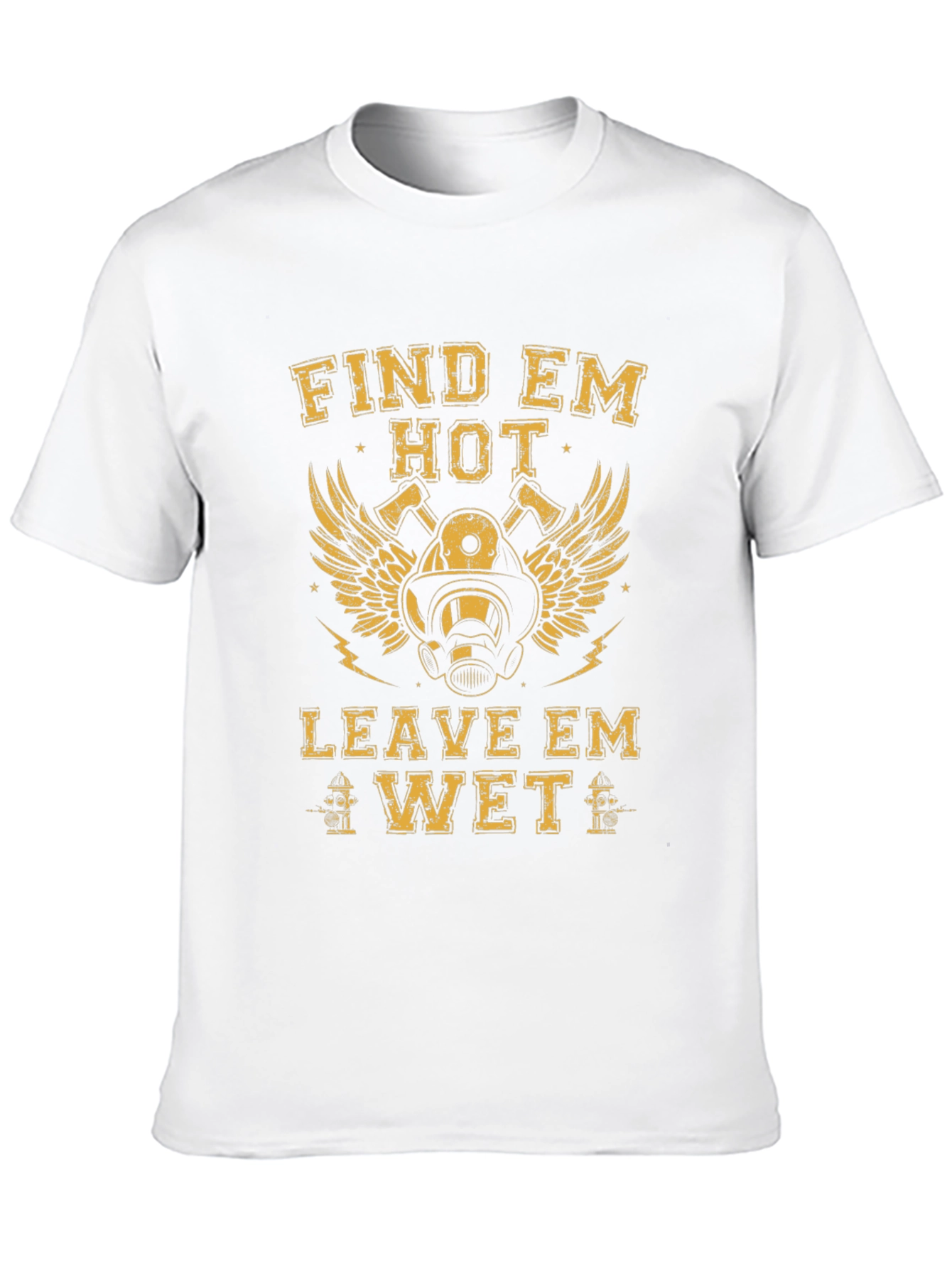 Find Em Hot Leave Em Wet Firefighter T-Shirt