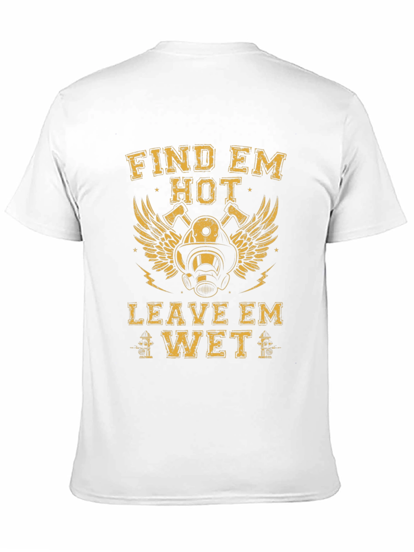 Find Em Hot Leave Em Wet Firefighter T-Shirt