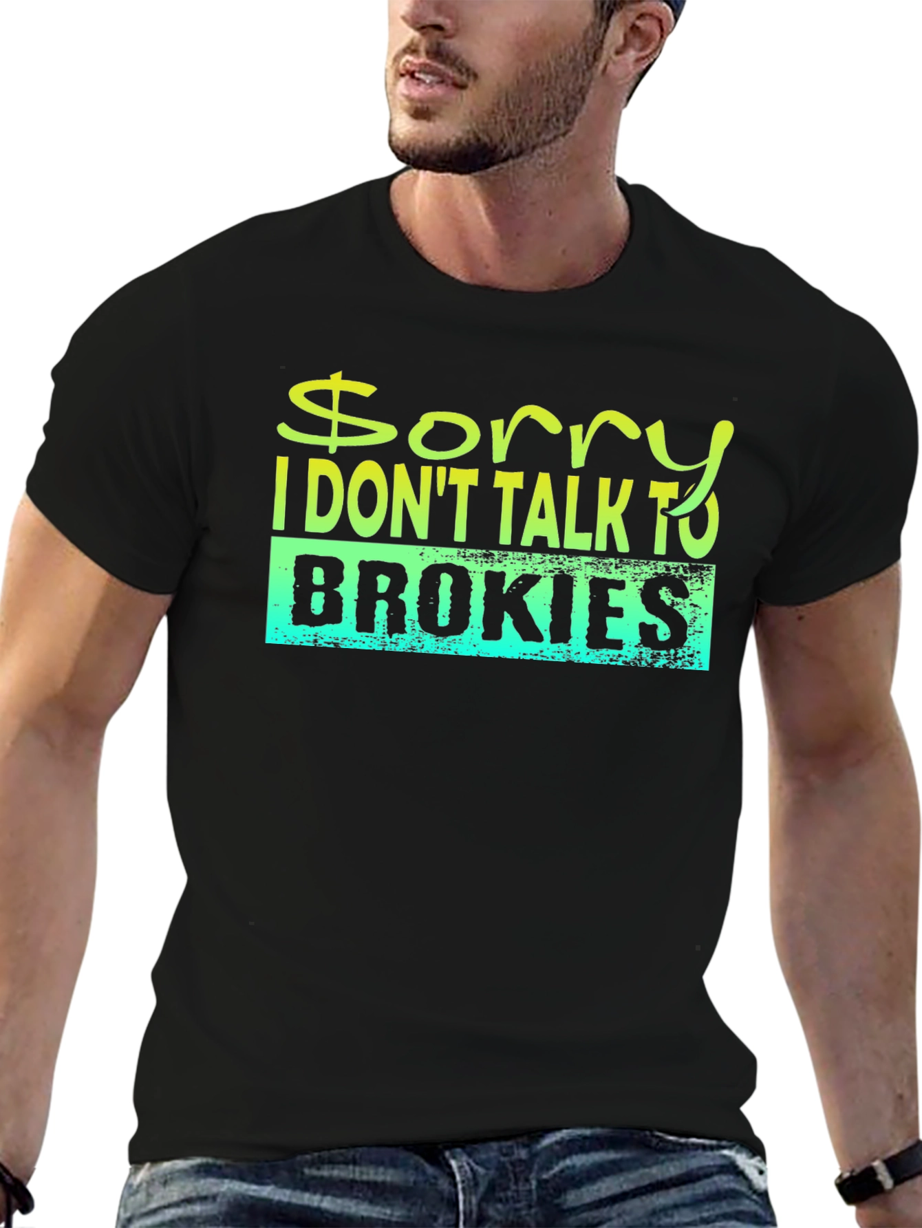 Sorry I Dont Talk to Brokies T-Shirt