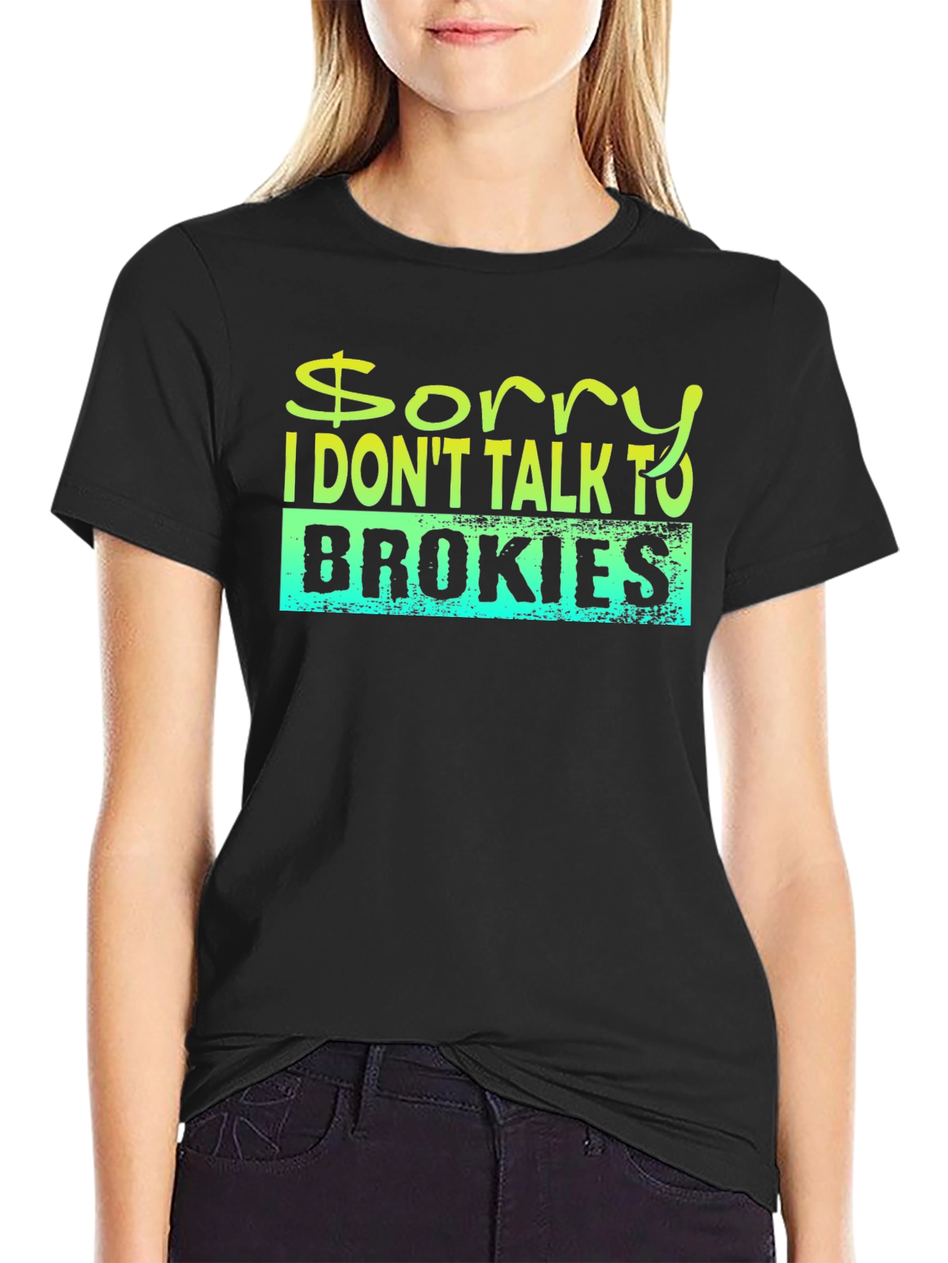 Sorry I Dont Talk to Brokies T-Shirt