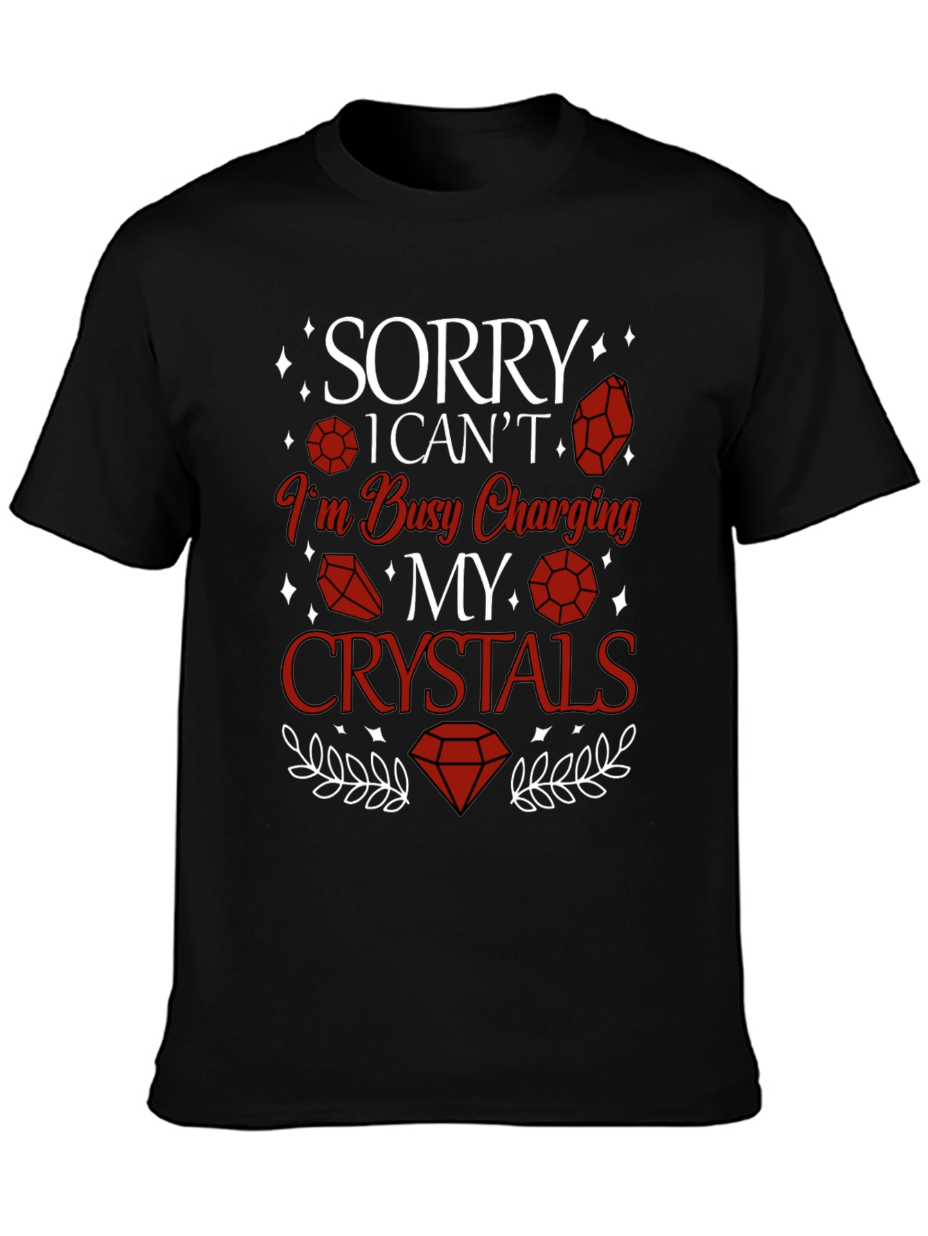 Sorry Im Busy Charging My Crystals T-Shirt