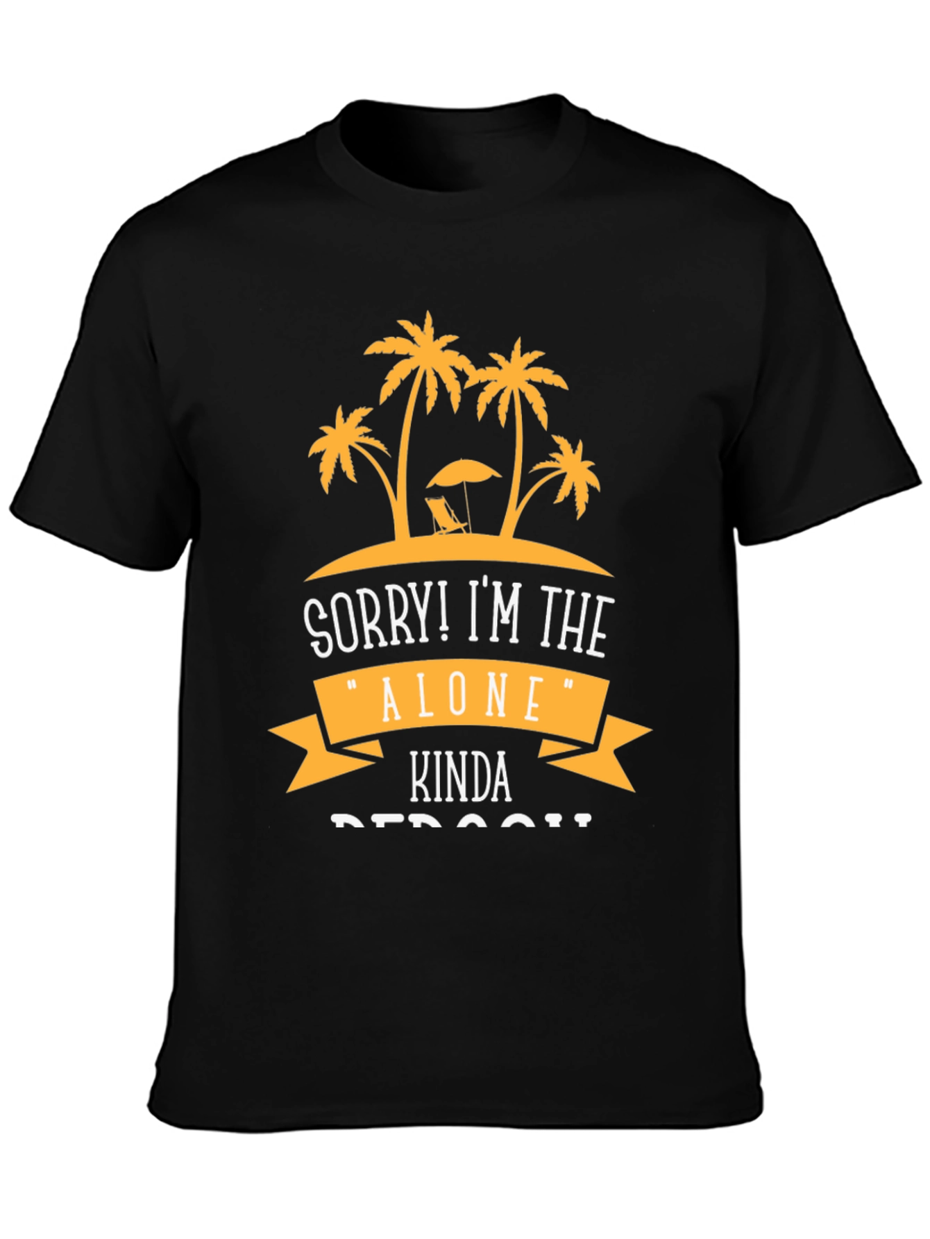 Sorry! Im the Alone Kinda Person T-Shirt