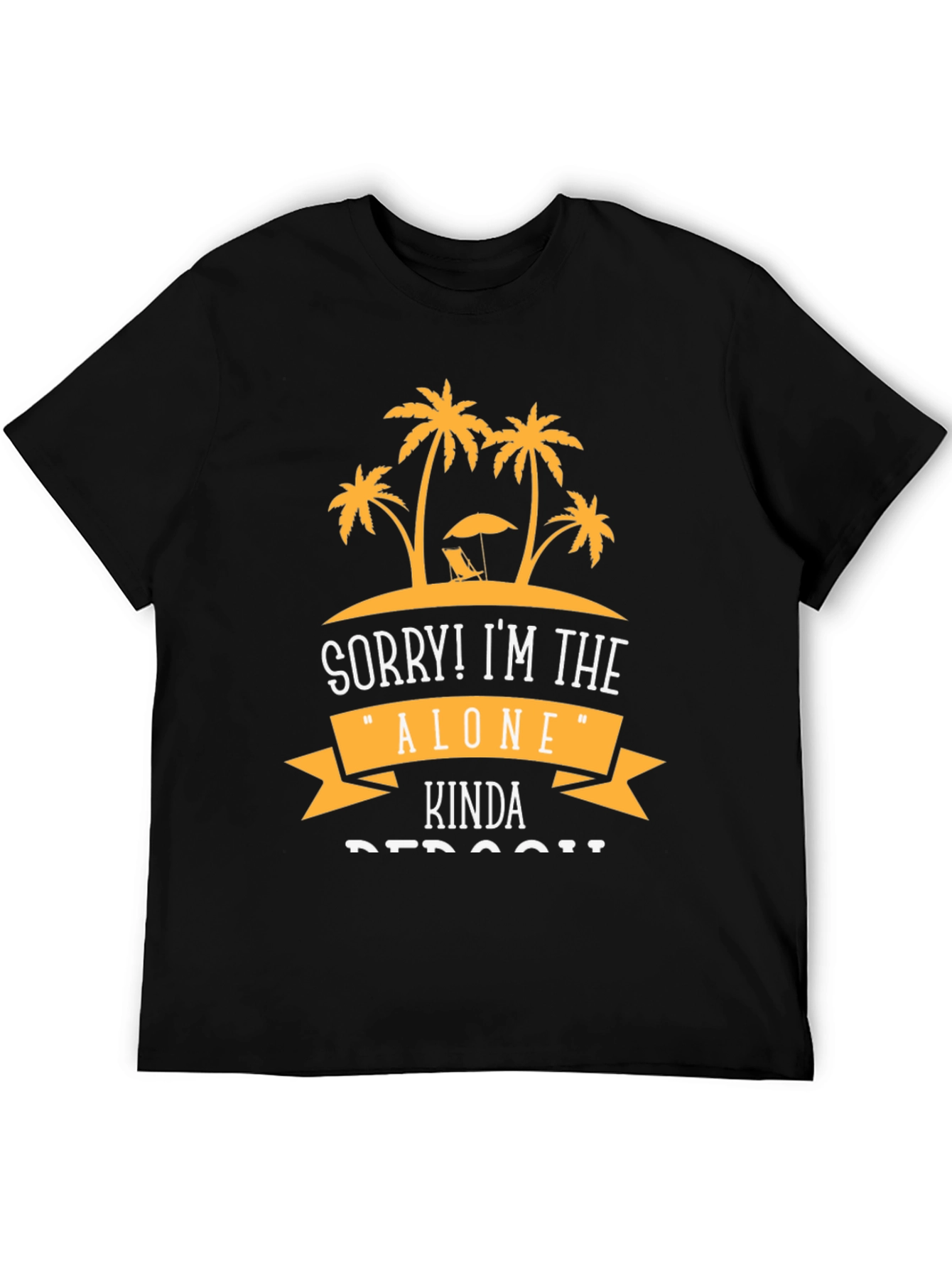 Sorry! Im the Alone Kinda Person T-Shirt