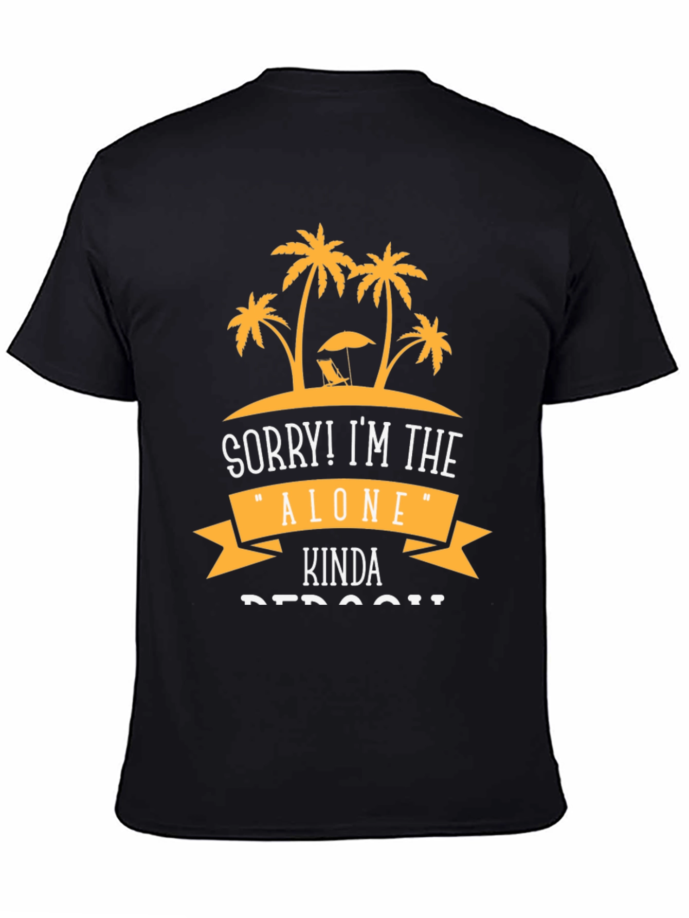 Sorry! Im the Alone Kinda Person T-Shirt