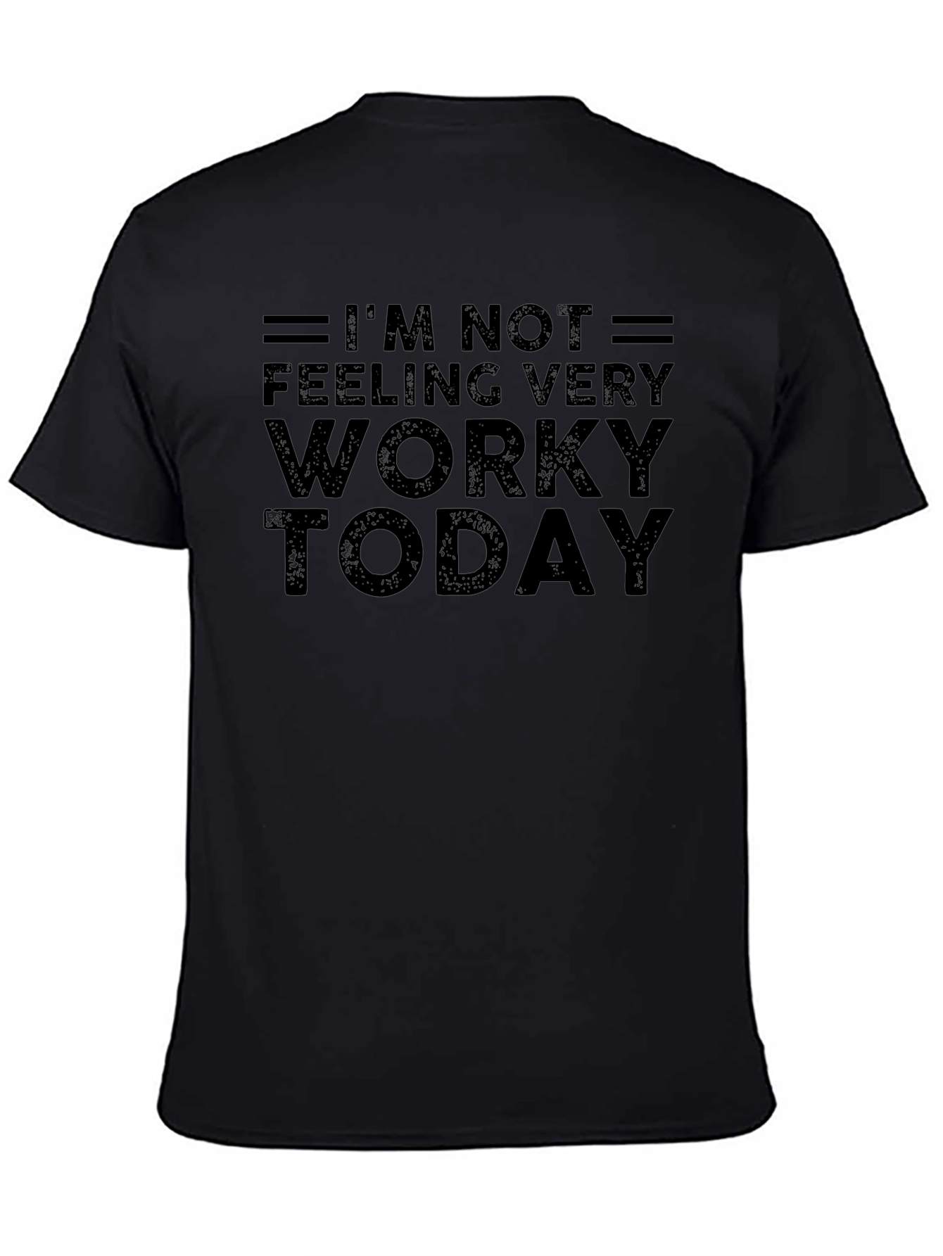 Im Not Feeling Very Worky Today Black T-Shirt