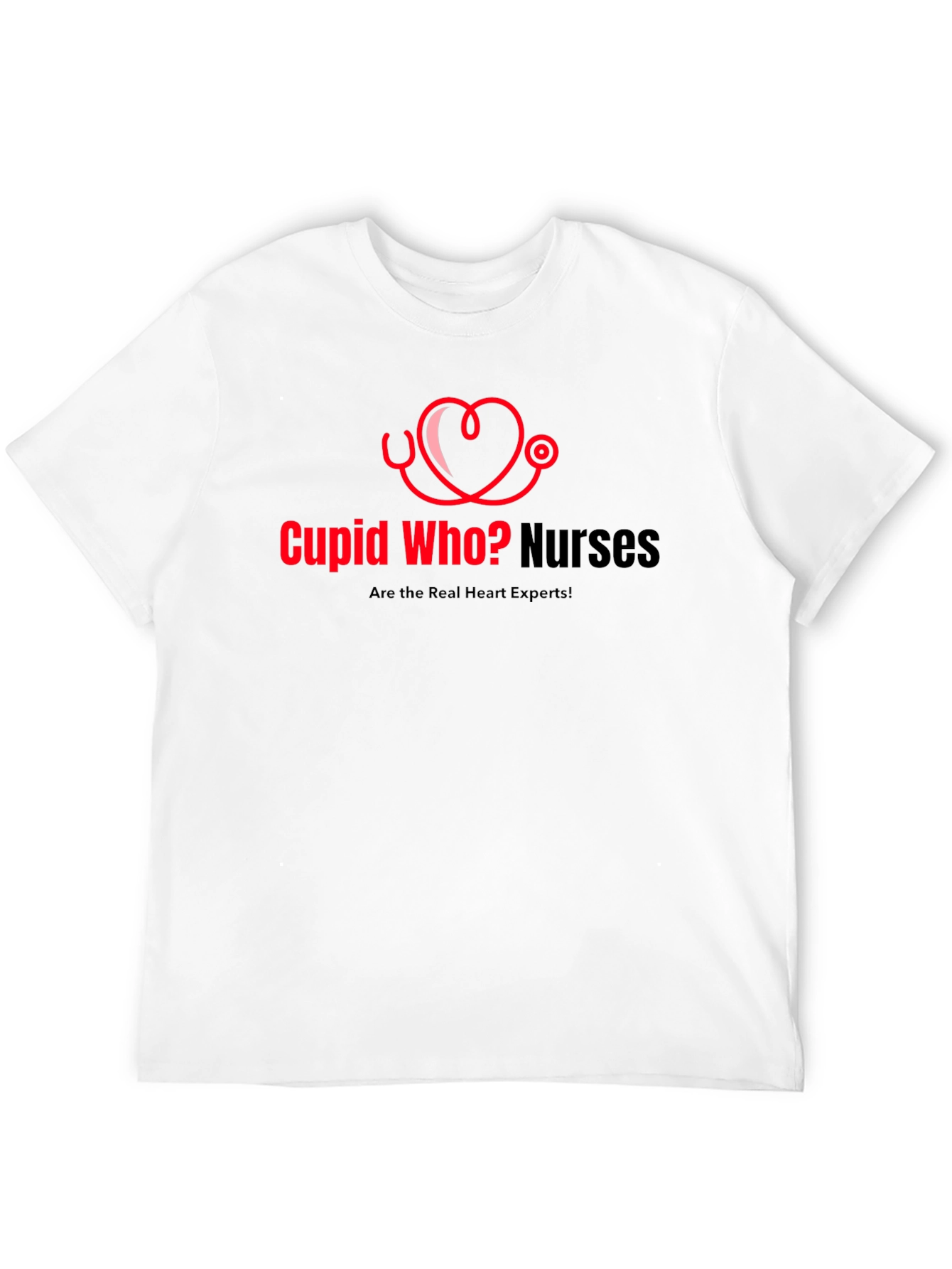 Cupid Who? Nurses Heart Experts T-Shirt