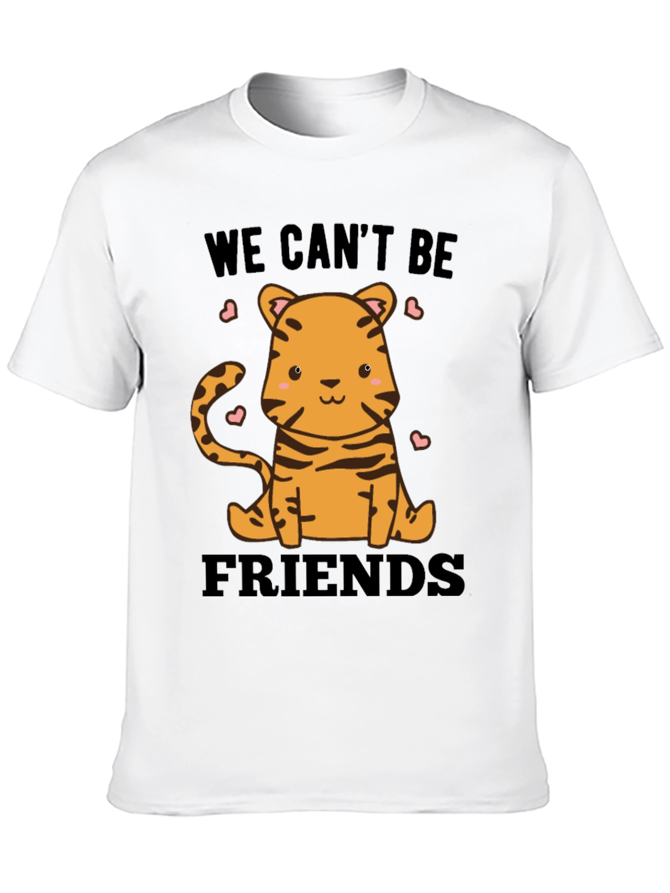 Cute Tiger We Cant Be Friends Graphic Tee