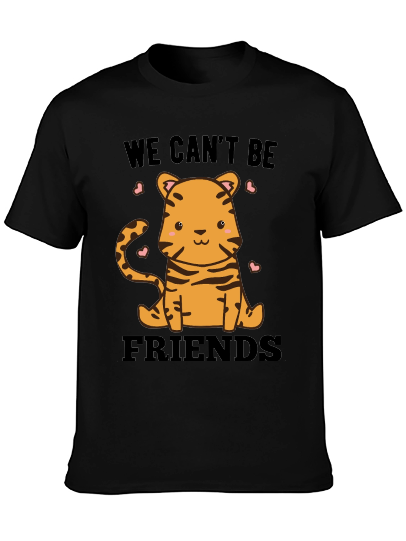 Cute Tiger We Cant Be Friends Graphic Tee