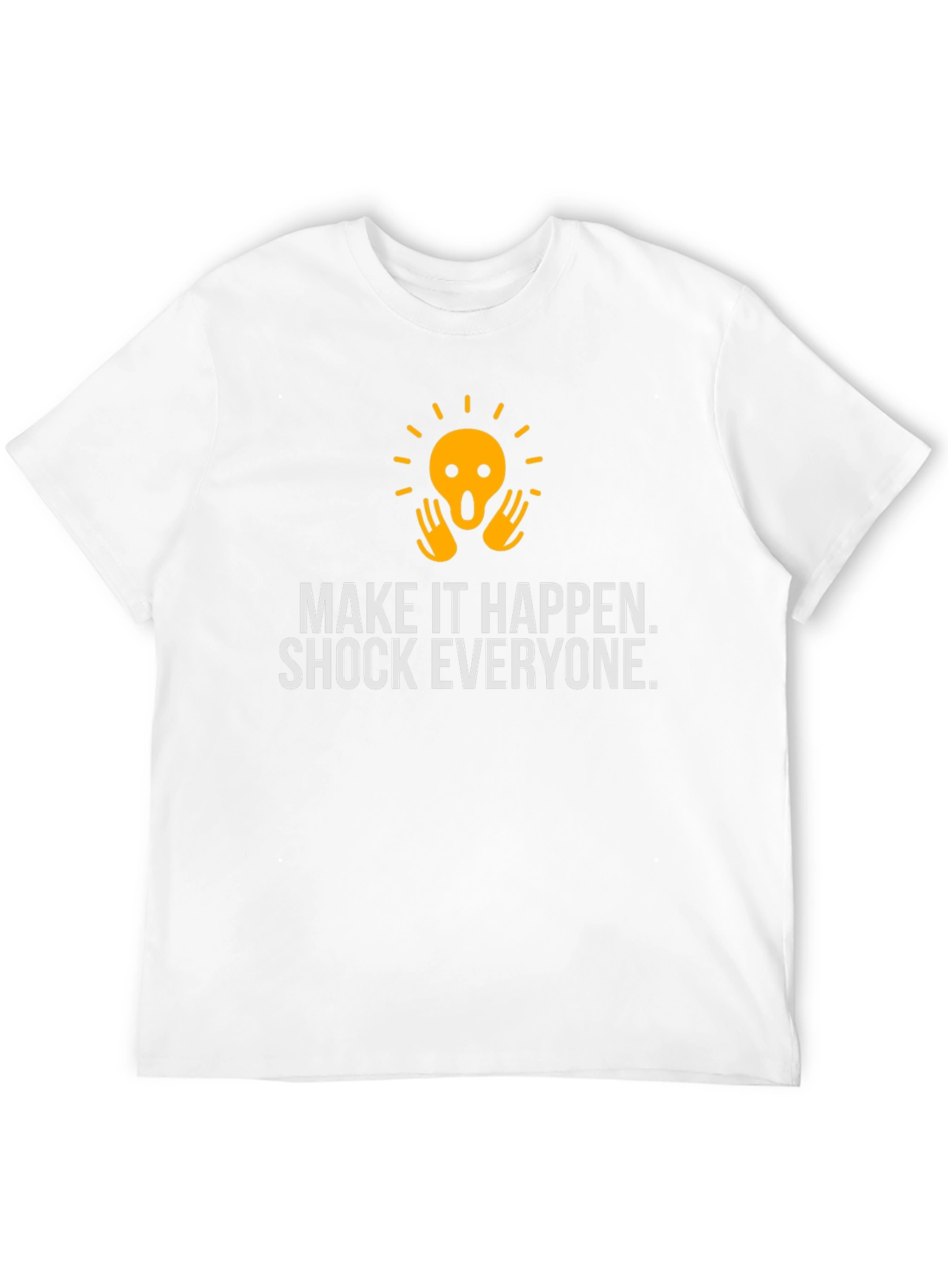 Shock Everyone Graphic Tee - Make it Happen Shirt
