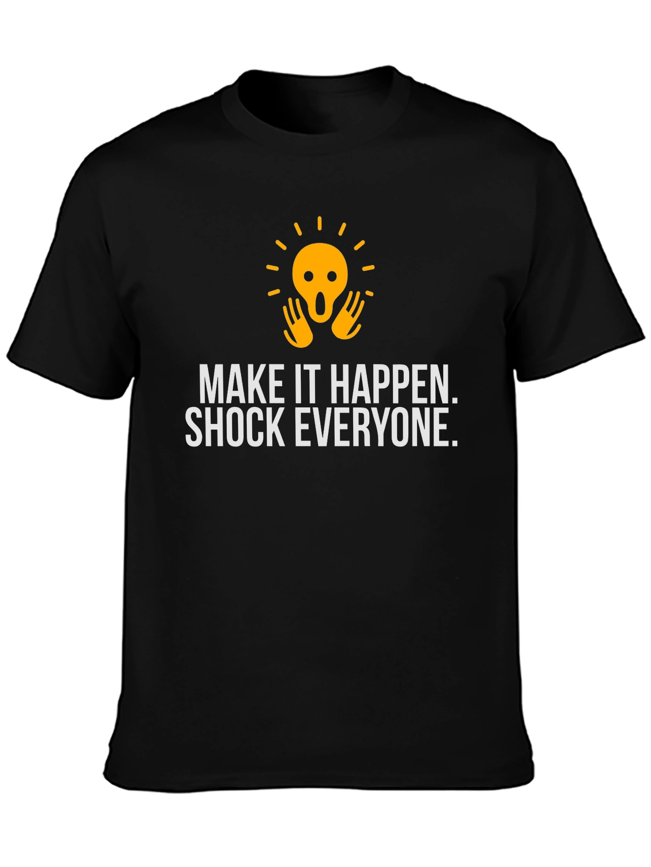 Shock Everyone Graphic Tee - Make it Happen Shirt