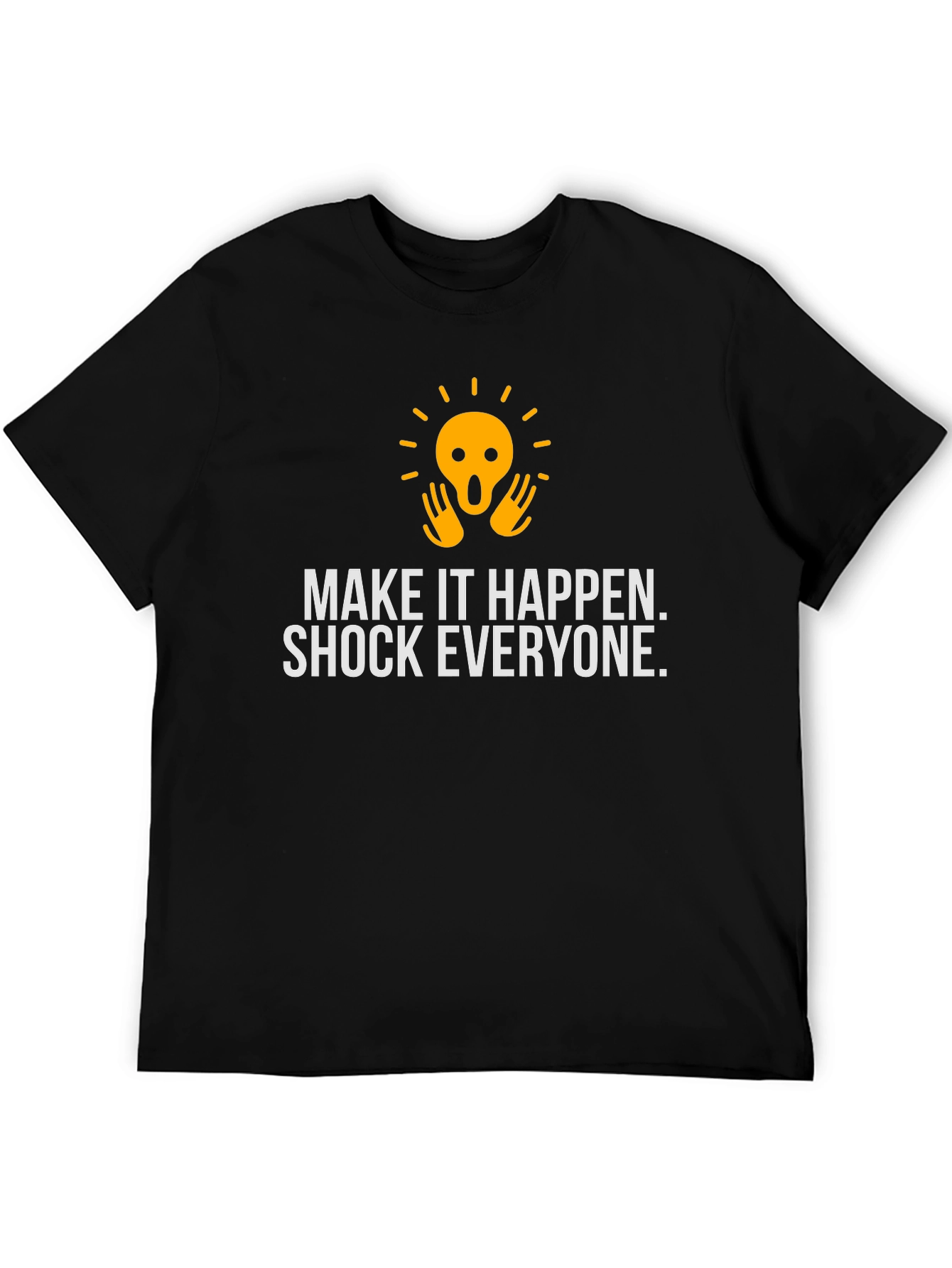 Shock Everyone Graphic Tee - Make it Happen Shirt