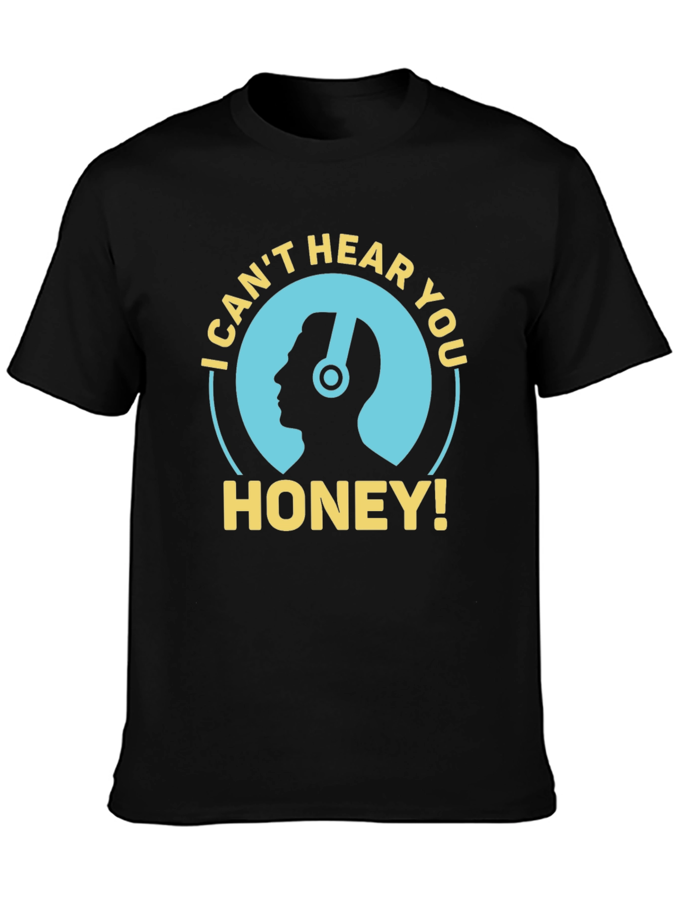 I Cant Hear You Honey Mens Black T-Shirt