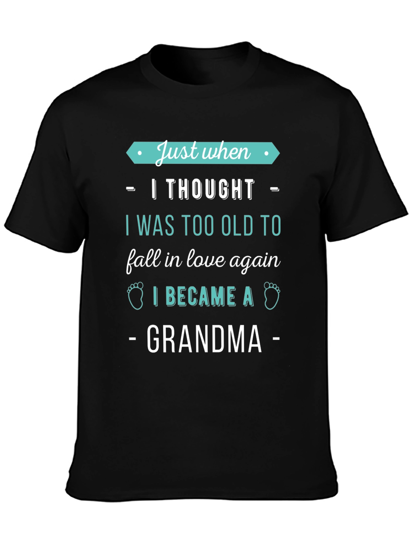 Just When I Thought Grandma T-Shirt