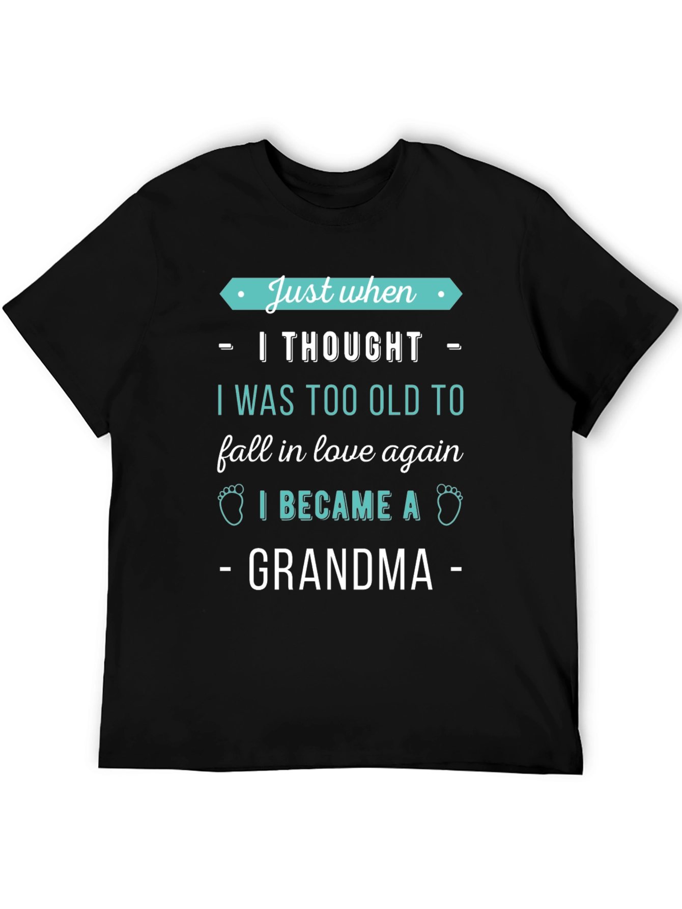 Just When I Thought Grandma T-Shirt