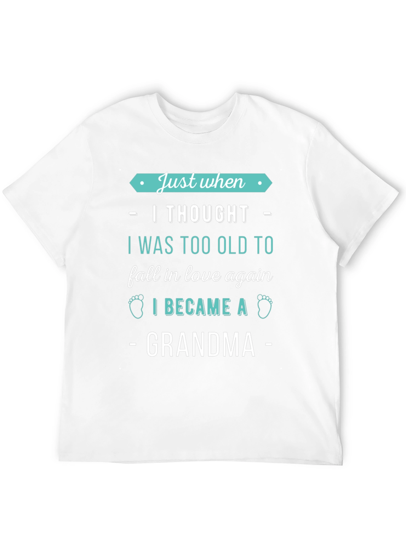 Just When I Thought Grandma T-Shirt