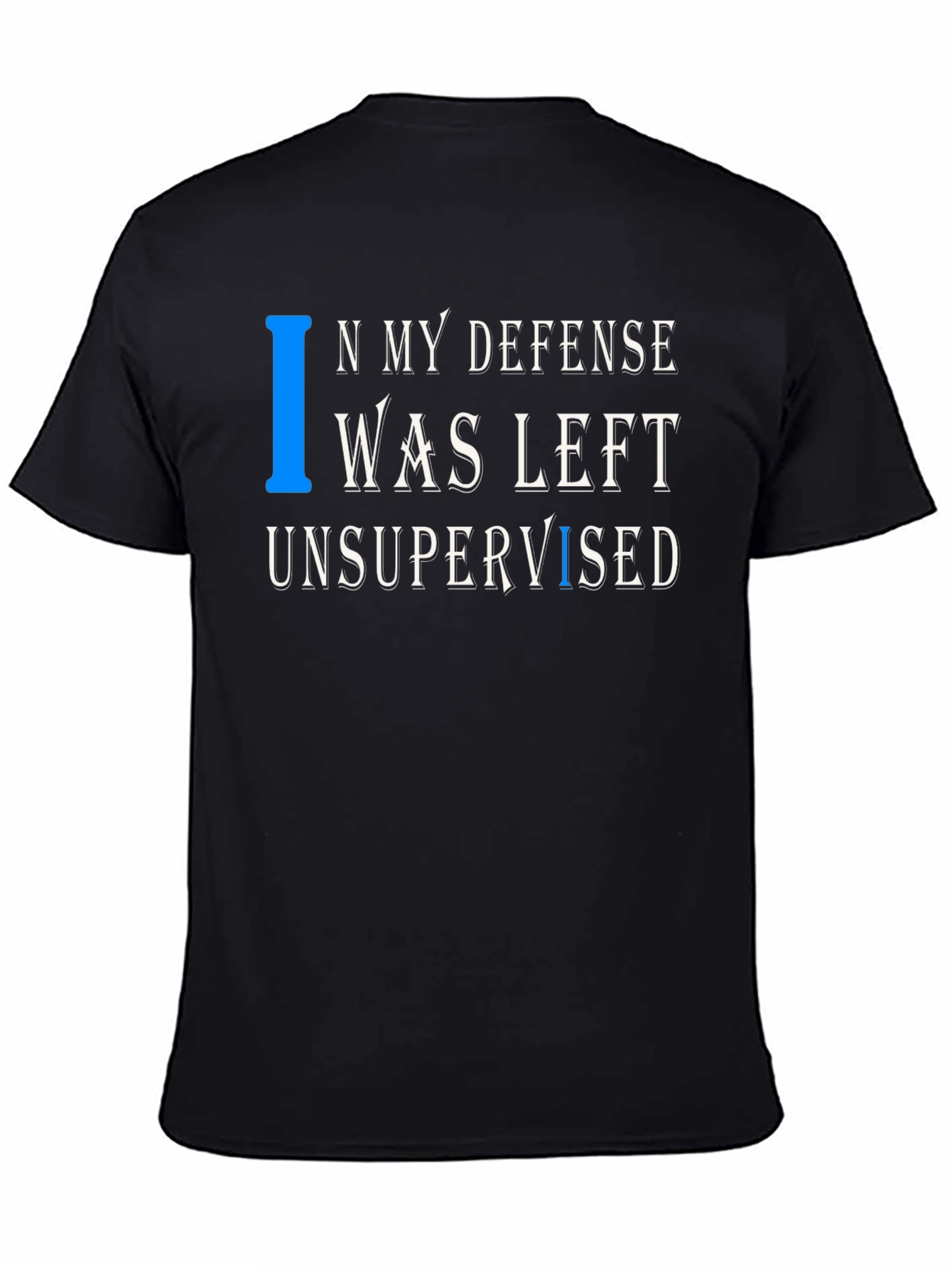 In My Defense T-Shirt Funny Unsupervised Tee