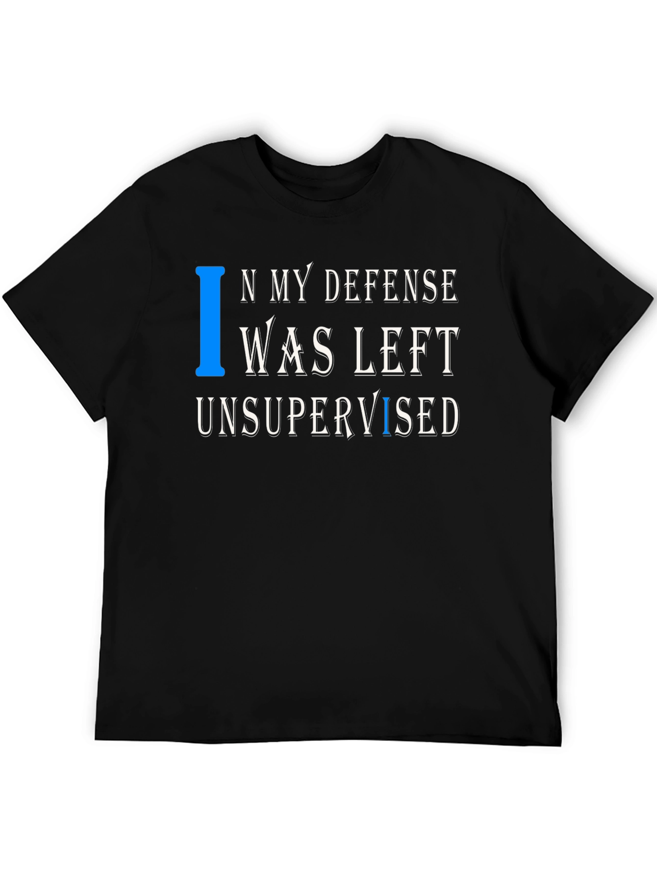 In My Defense T-Shirt Funny Unsupervised Tee