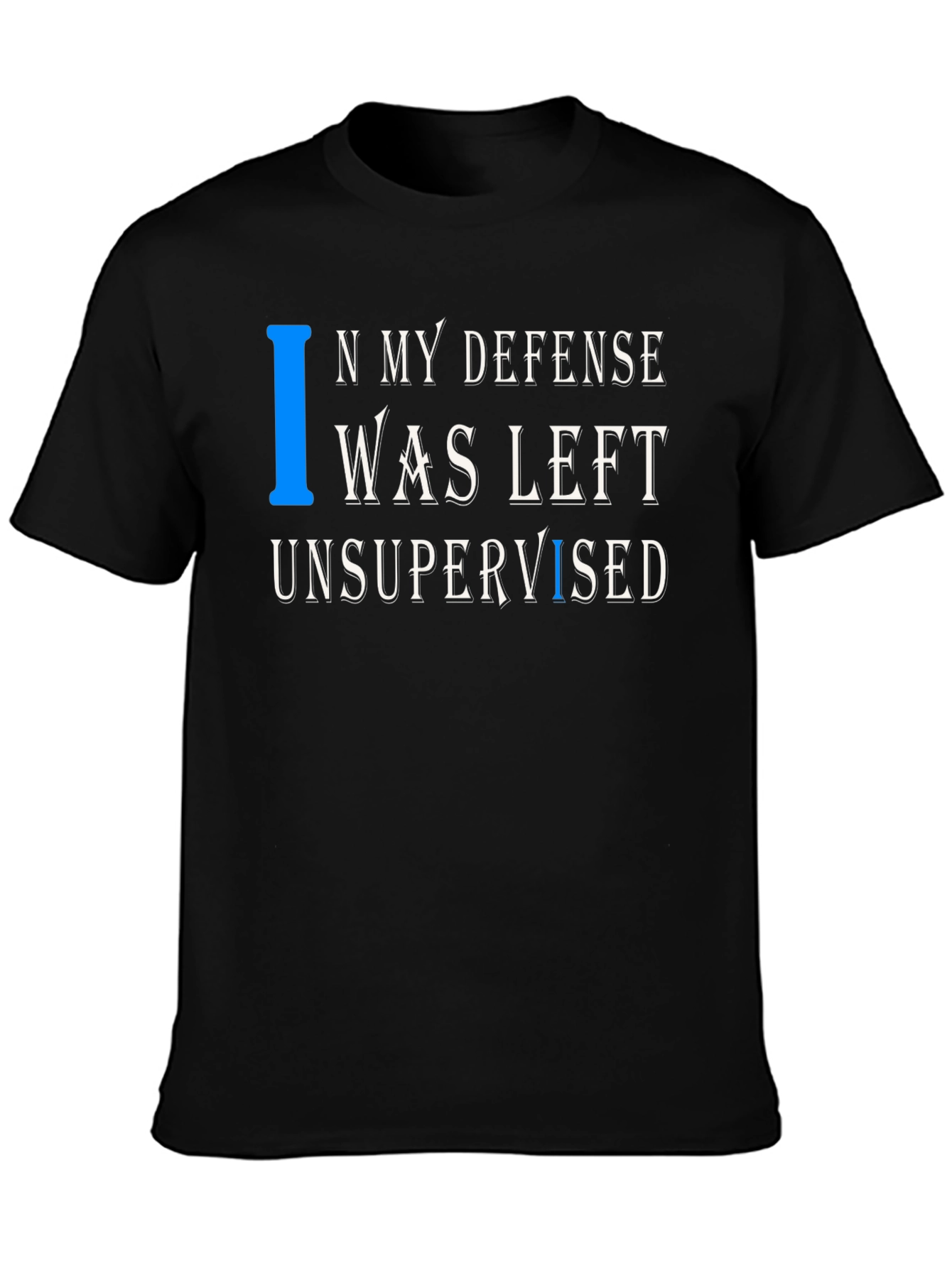 In My Defense T-Shirt Funny Unsupervised Tee