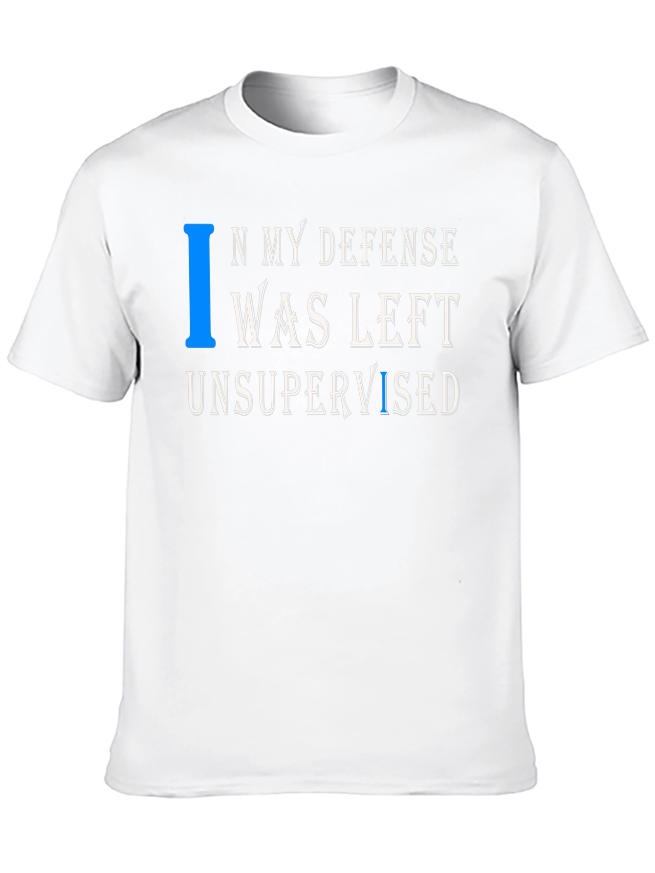 In My Defense T-Shirt Funny Unsupervised Tee
