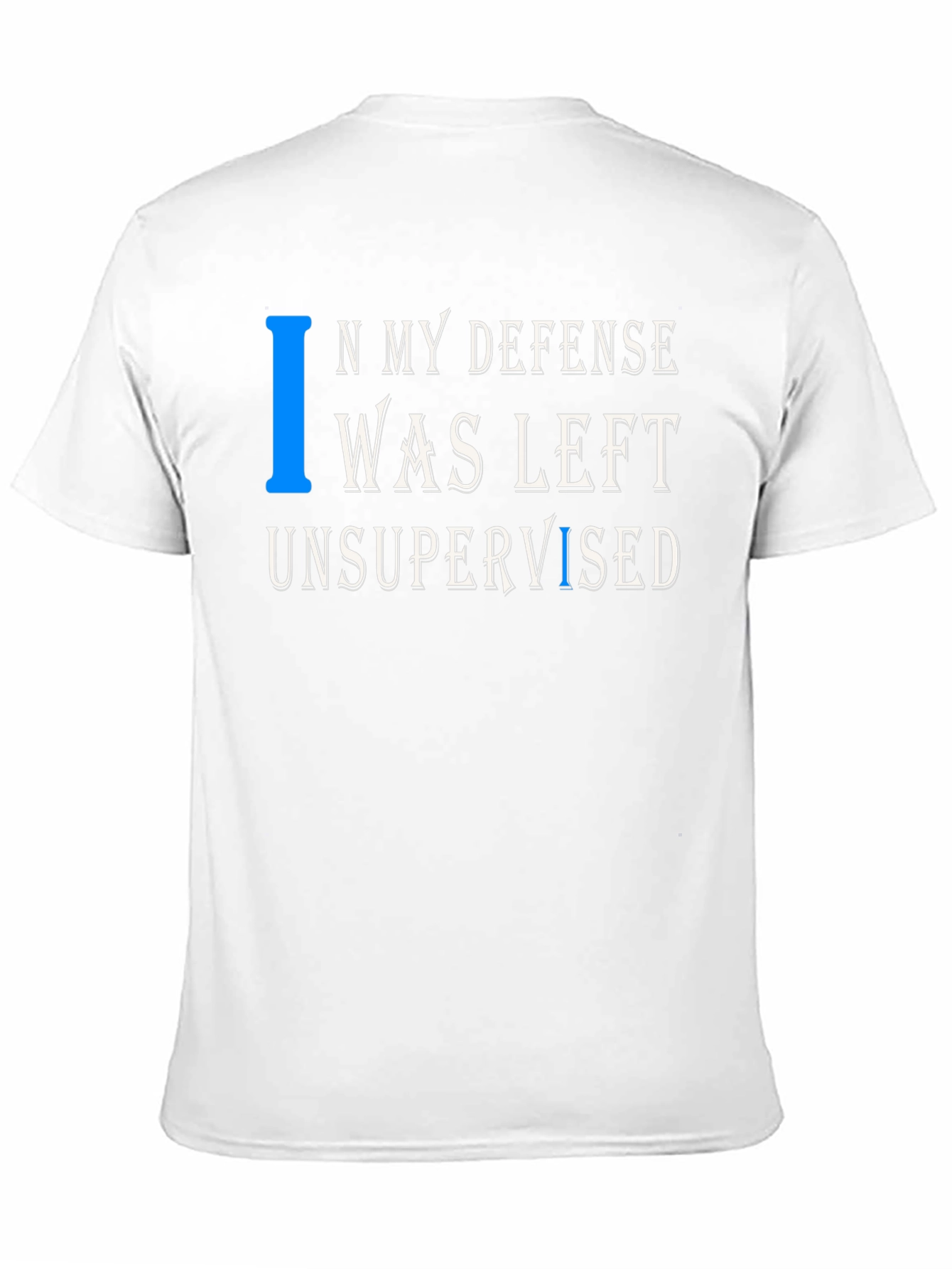 In My Defense T-Shirt Funny Unsupervised Tee