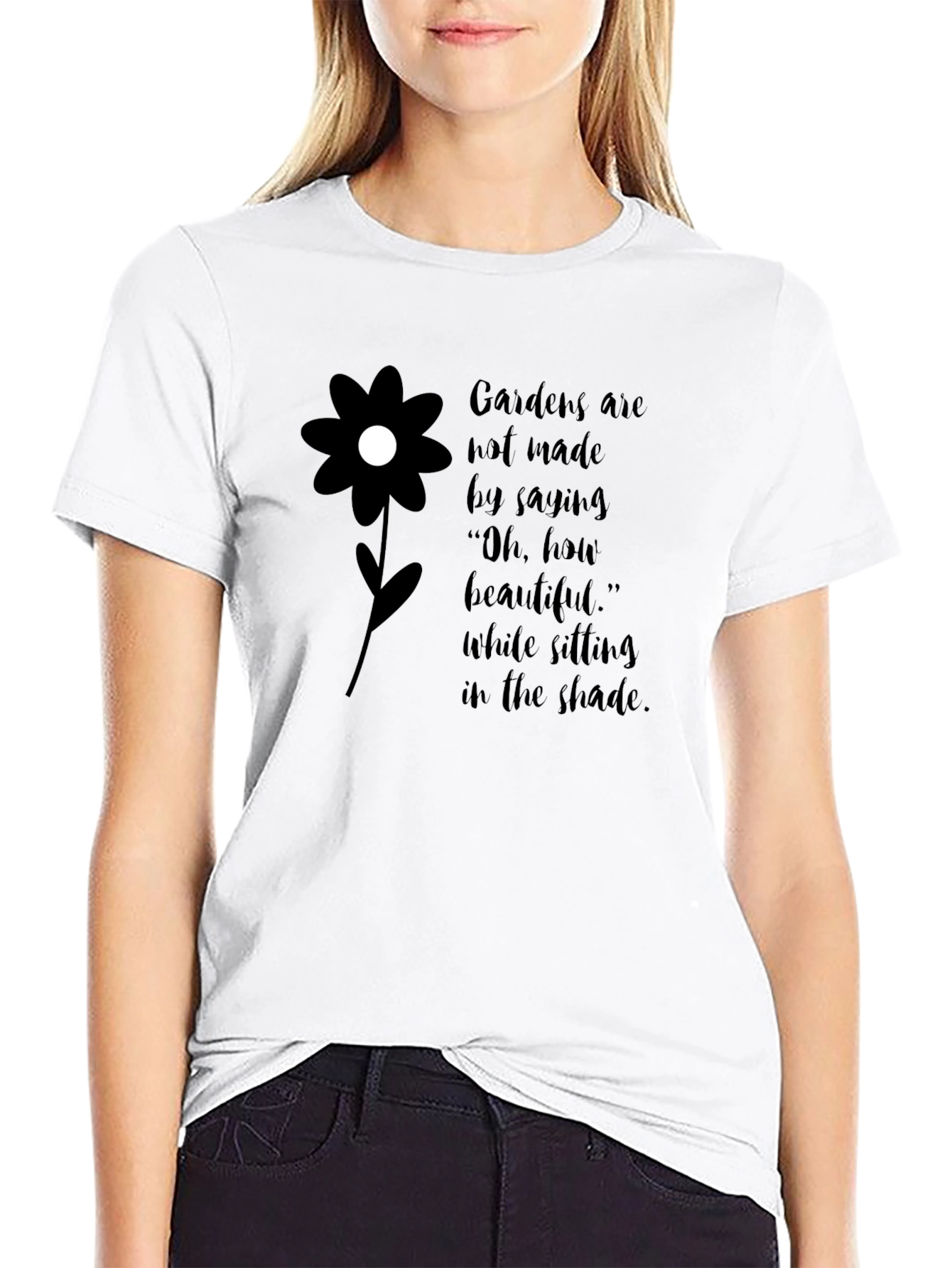 Gardens Are Not Made By Saying T-Shirt