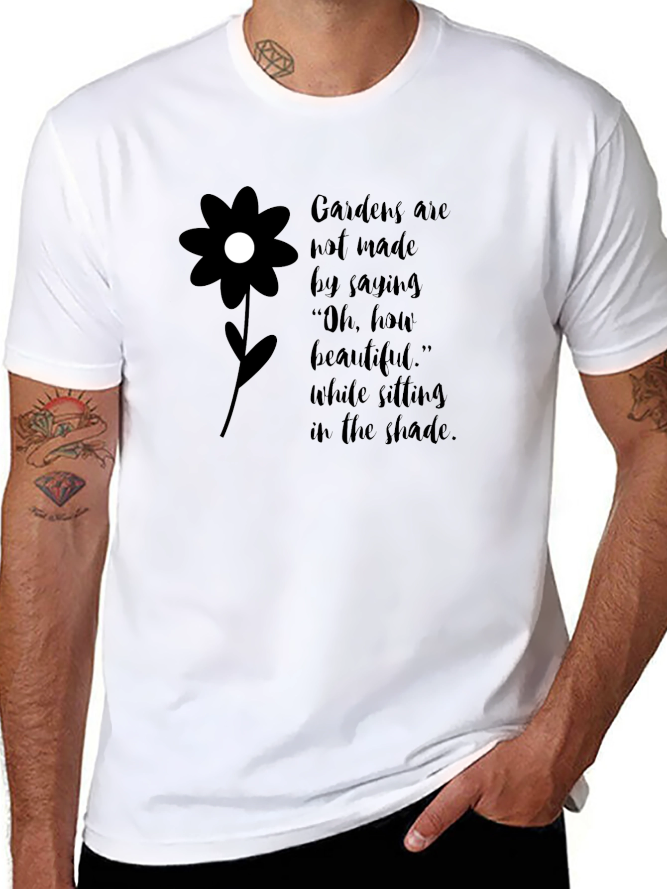 Gardens Are Not Made By Saying T-Shirt