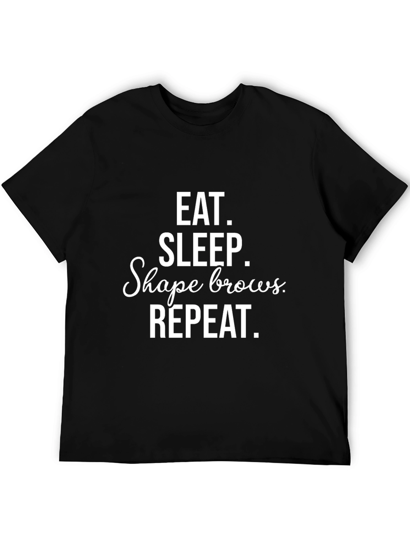 Eat Sleep Shape Brows Repeat Black T-Shirt