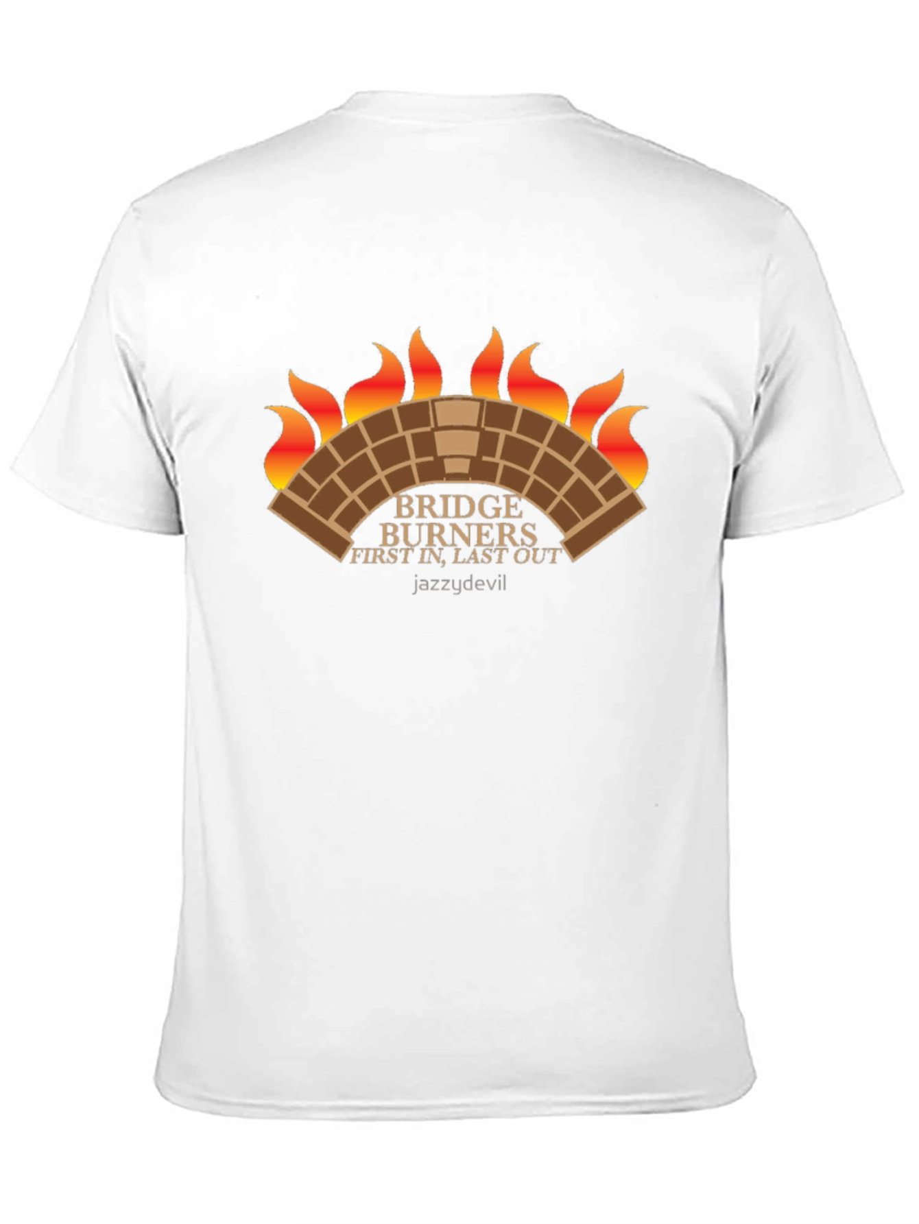 Bridge Burners T-Shirt: First In Last Out