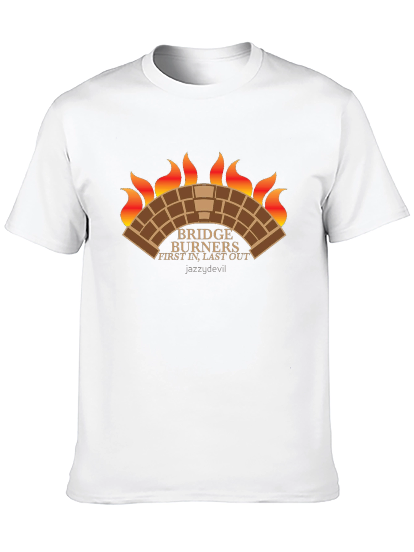 Bridge Burners T-Shirt: First In Last Out