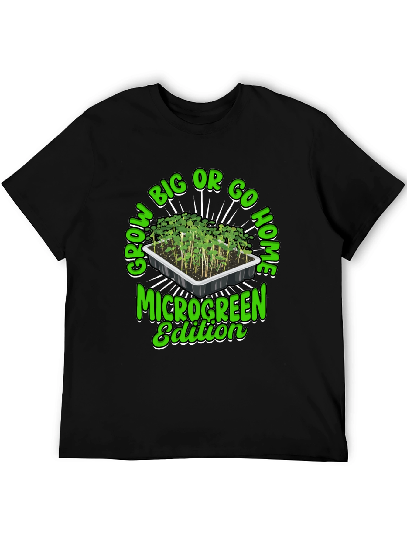 Grow Big or Go Home Microgreen Edition T-Shirt