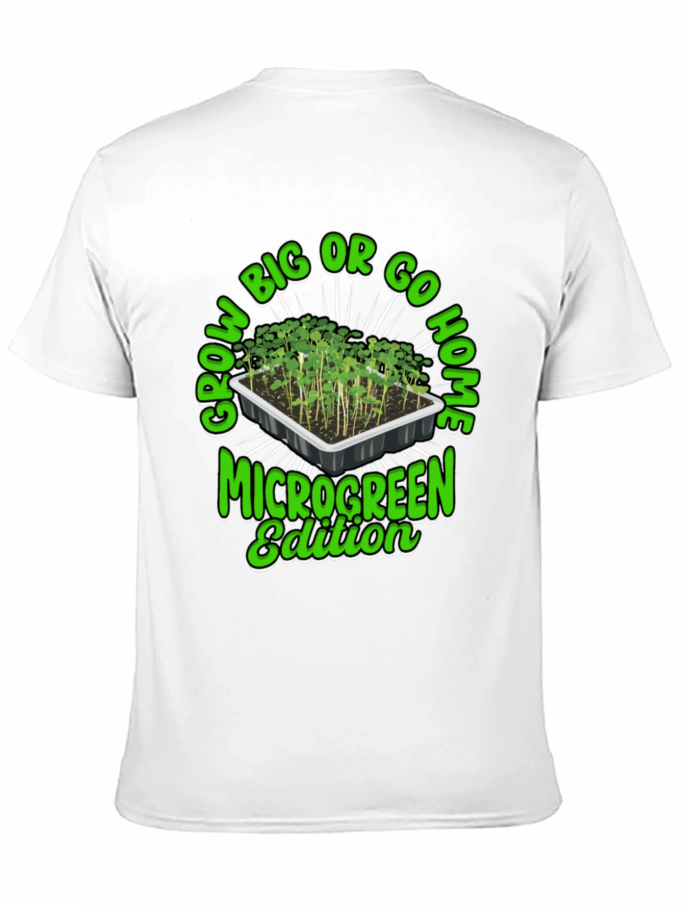 Grow Big or Go Home Microgreen Edition T-Shirt