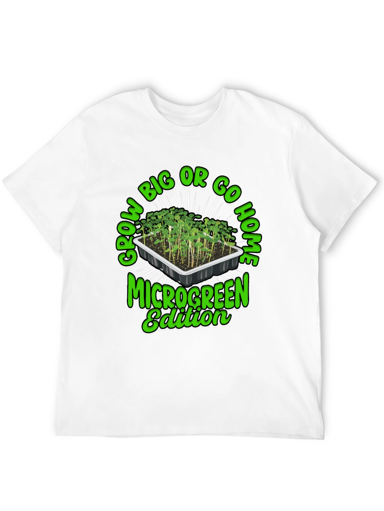 Grow Big or Go Home Microgreen Edition T-Shirt