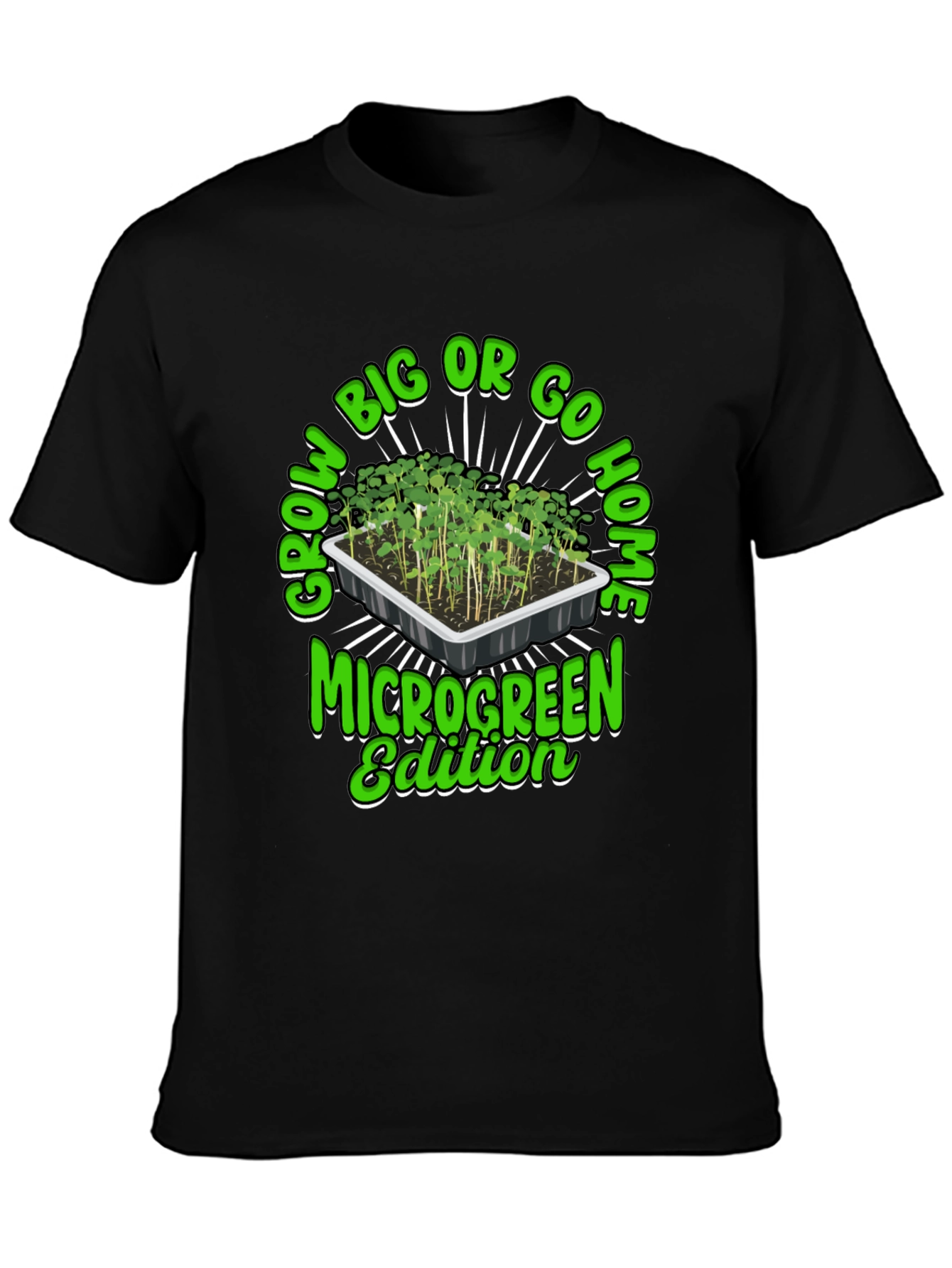 Grow Big or Go Home Microgreen Edition T-Shirt
