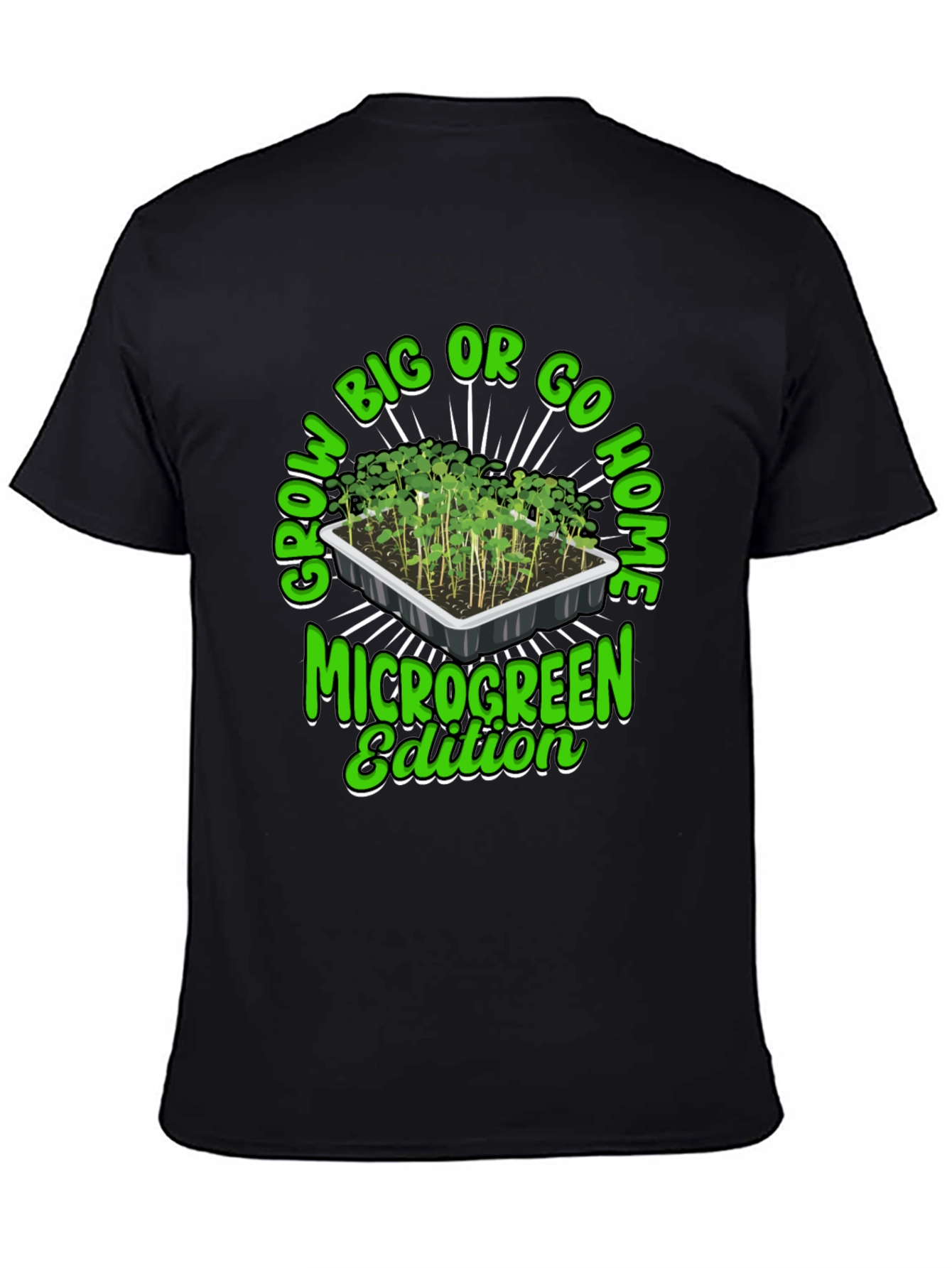 Grow Big or Go Home Microgreen Edition T-Shirt
