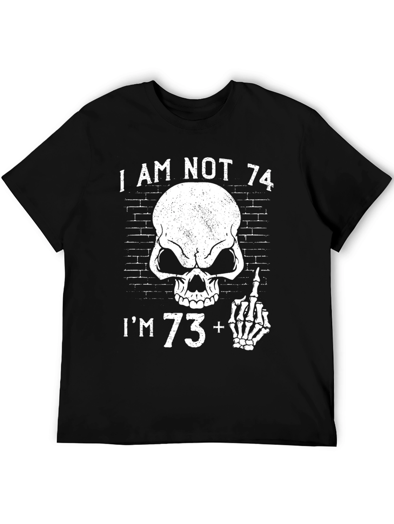 I Am Not 74 Im 73+ Novelty T-Shirt