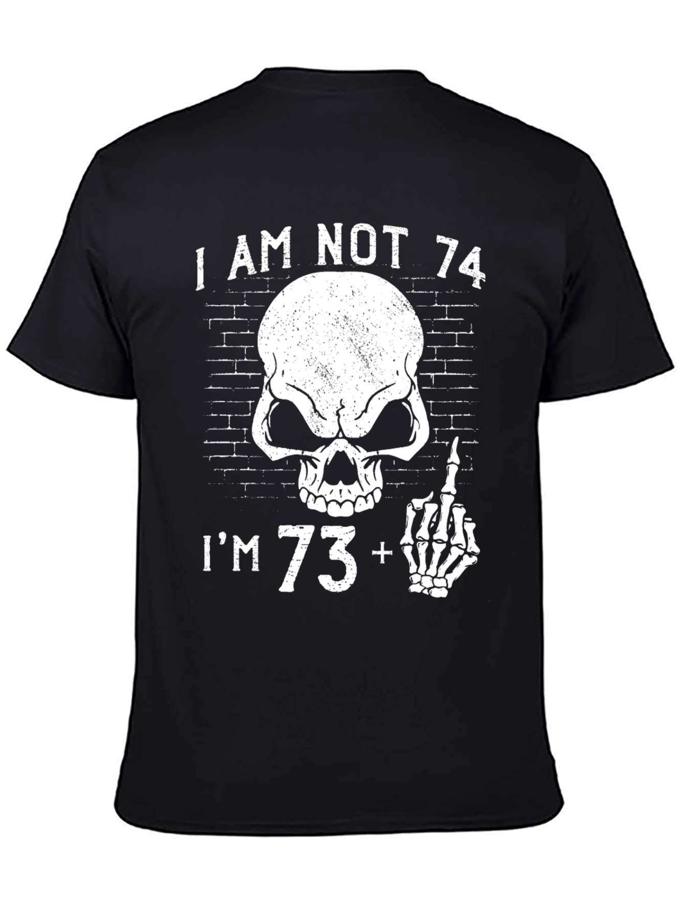 I Am Not 74 Im 73+ Novelty T-Shirt