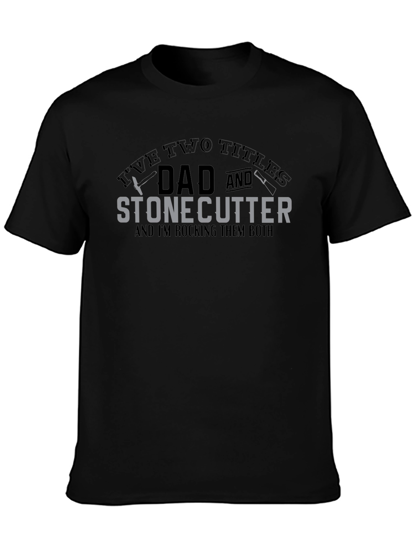 Dad and Stonecutter T-Shirt - Rocking Both Titles