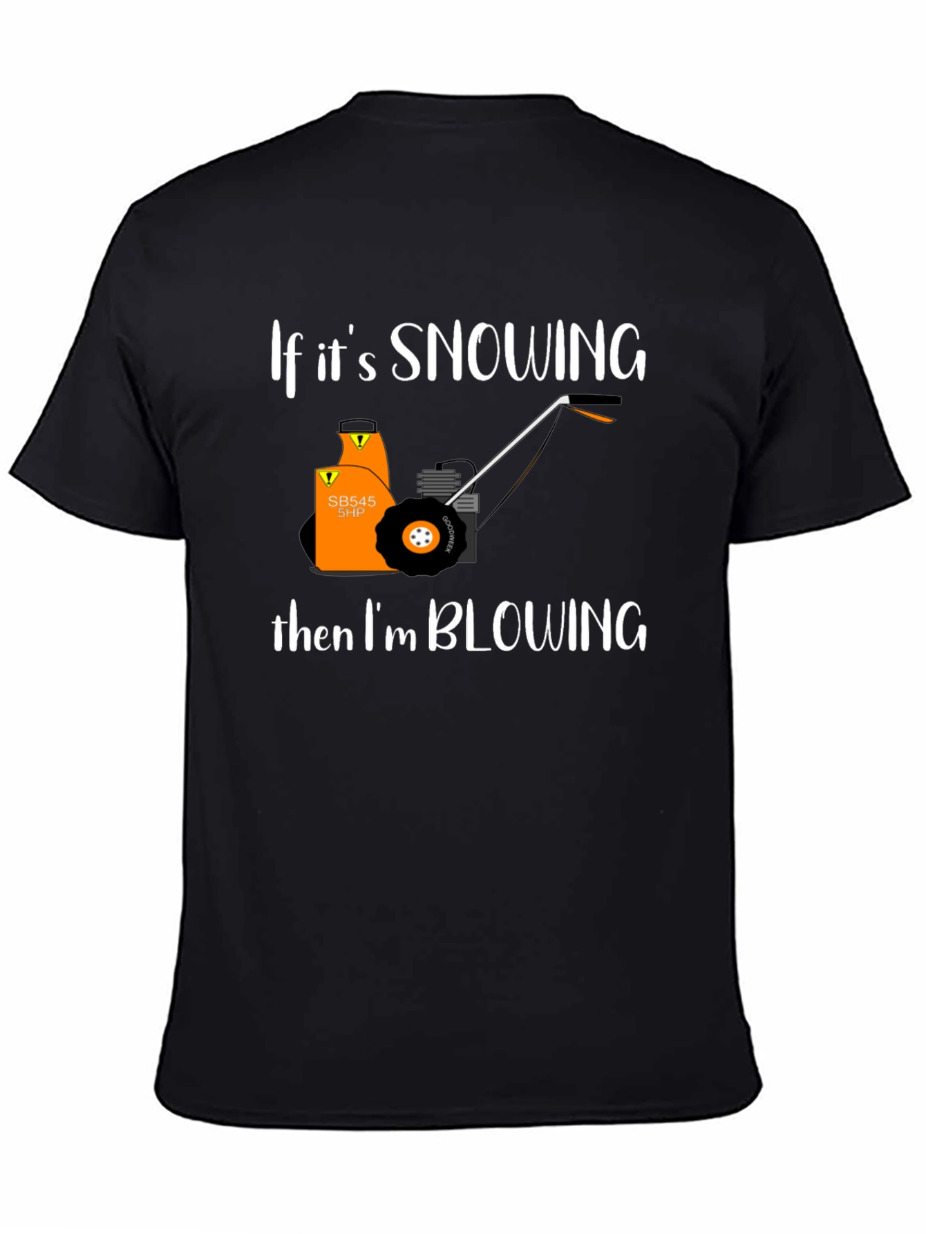 Snow Blower T-Shirt - If Its Snowing Im Blowing!