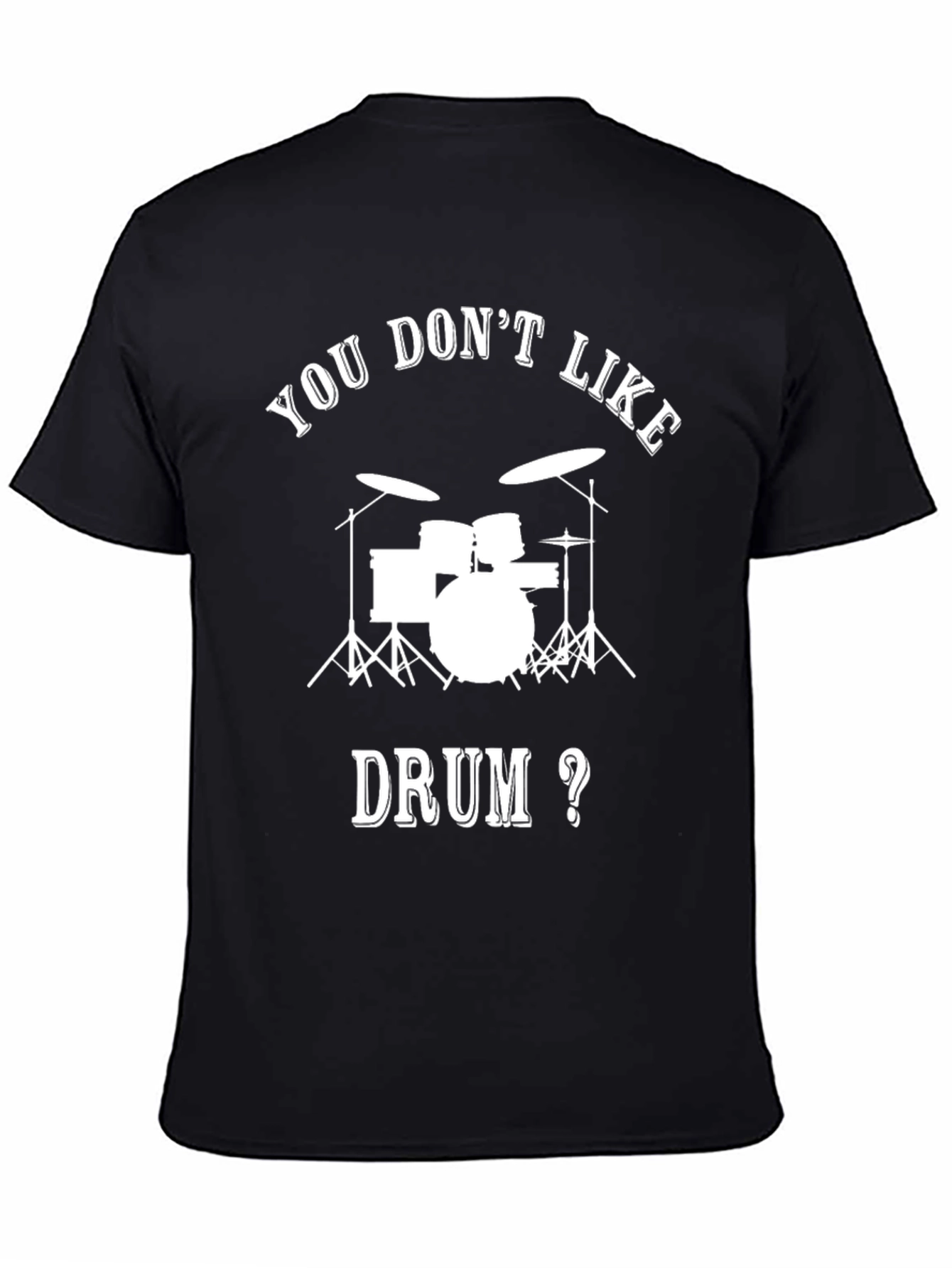 Drummer T-Shirt - You Dont Like Drum?