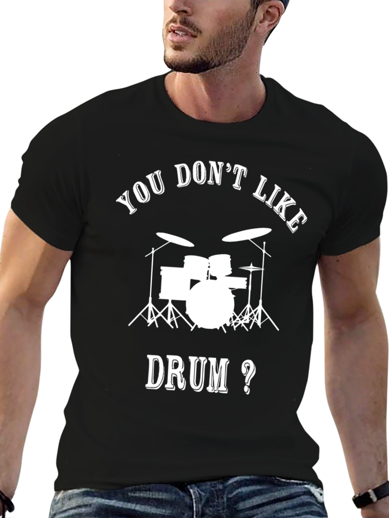 Drummer T-Shirt - You Dont Like Drum?