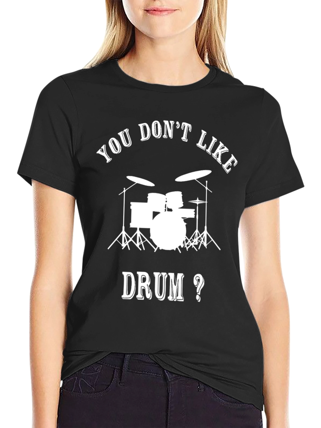 Drummer T-Shirt - You Dont Like Drum?